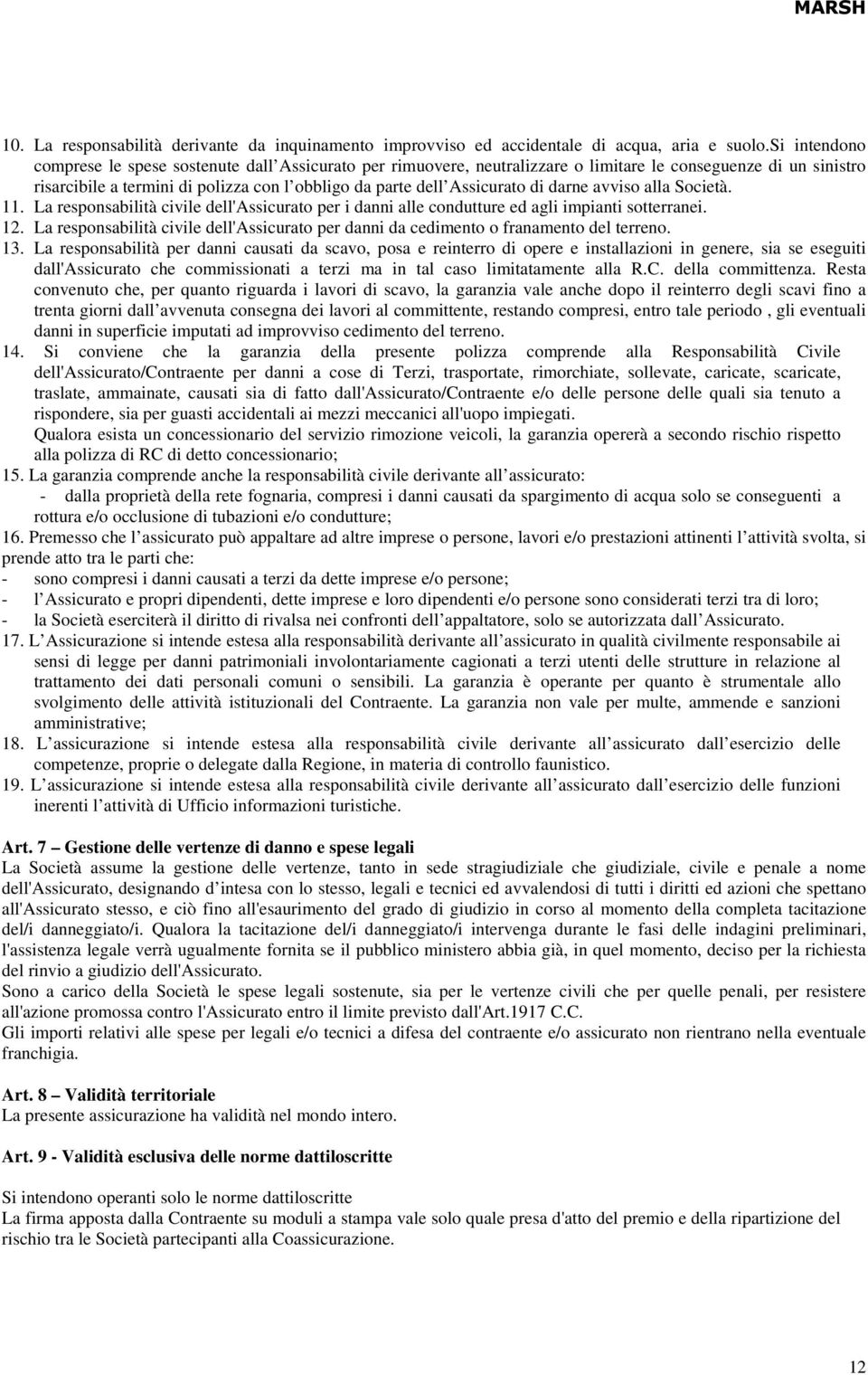 di darne avviso alla Società. 11. La responsabilità civile dell'assicurato per i danni alle condutture ed agli impianti sotterranei. 12.