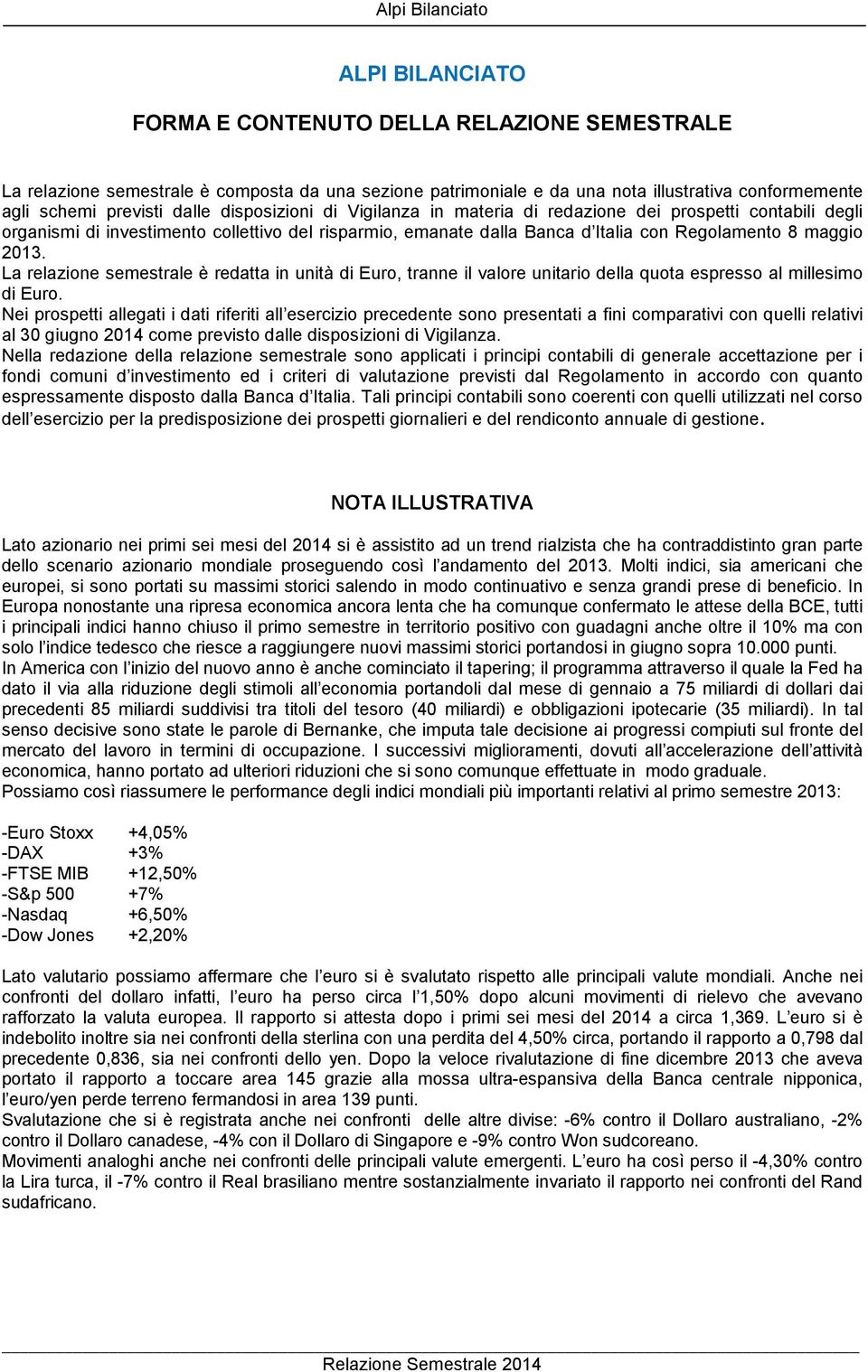 maggio 2013. La relazione semestrale è redatta in unità di Euro, tranne il valore unitario della quota espresso al millesimo di Euro.