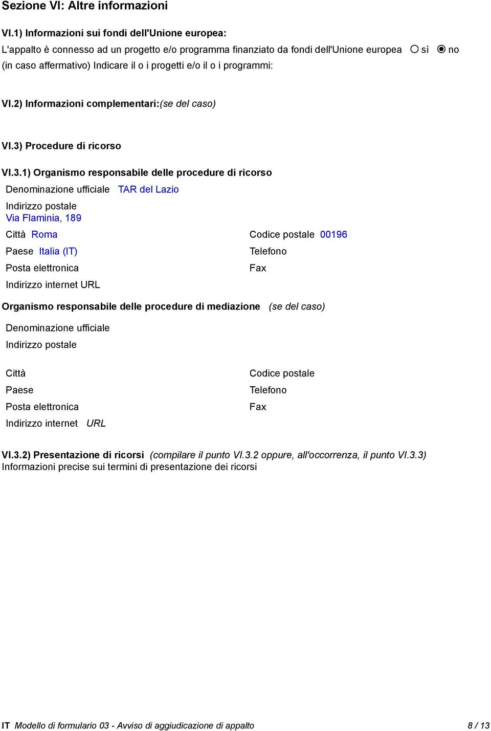 i programmi: VI.2) Informazioni complementari:(se del caso) VI.3)