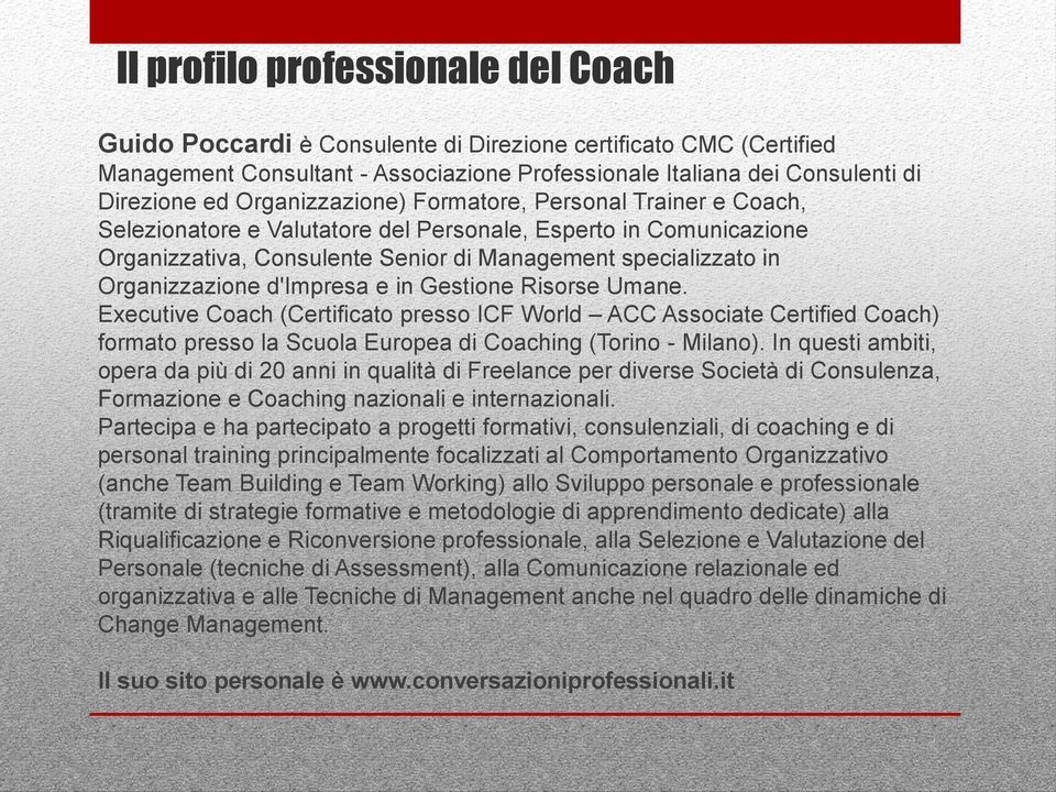 d'impresa e in Gestione Risorse Umane. Executive Coach (Certificato presso ICF World ACC Associate Certified Coach) formato presso la Scuola Europea di Coaching (Torino - Milano).