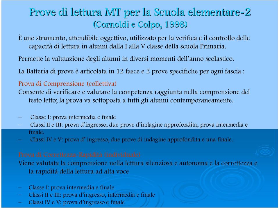 La Batteria di prove è articolata in 12 fasce e 2 prove specifiche per ogni fascia : Prova di Comprensione (collettiva) Consente di verificare e valutare la competenza raggiunta nella comprensione