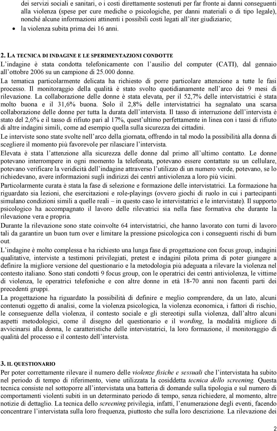 LA TECNICA DI INDAGINE E LE SPERIMENTAZIONI CONDOTTE L indagine è stata condotta telefonicamente con l ausilio del computer (CATI), dal gennaio all ottobre 2006 su un campione di 25.000 donne.