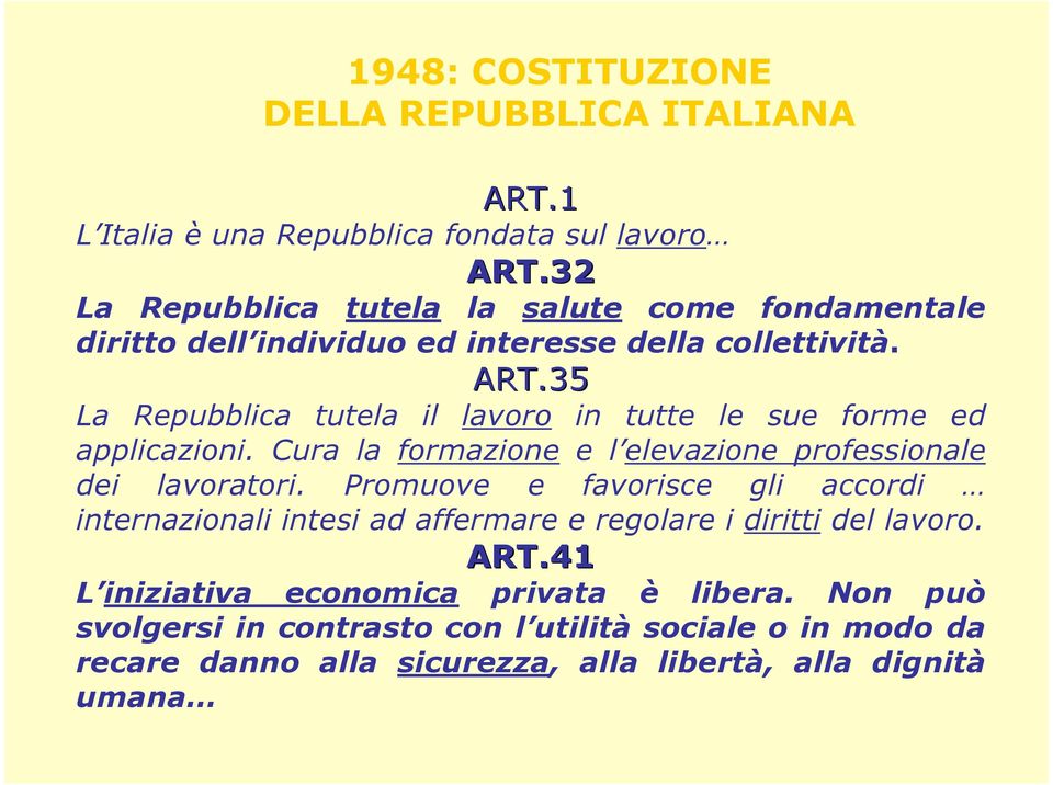 35 La Repubblica tutela il lavoro in tutte le sue forme ed applicazioni. Cura la formazione e l elevazione professionale dei lavoratori.