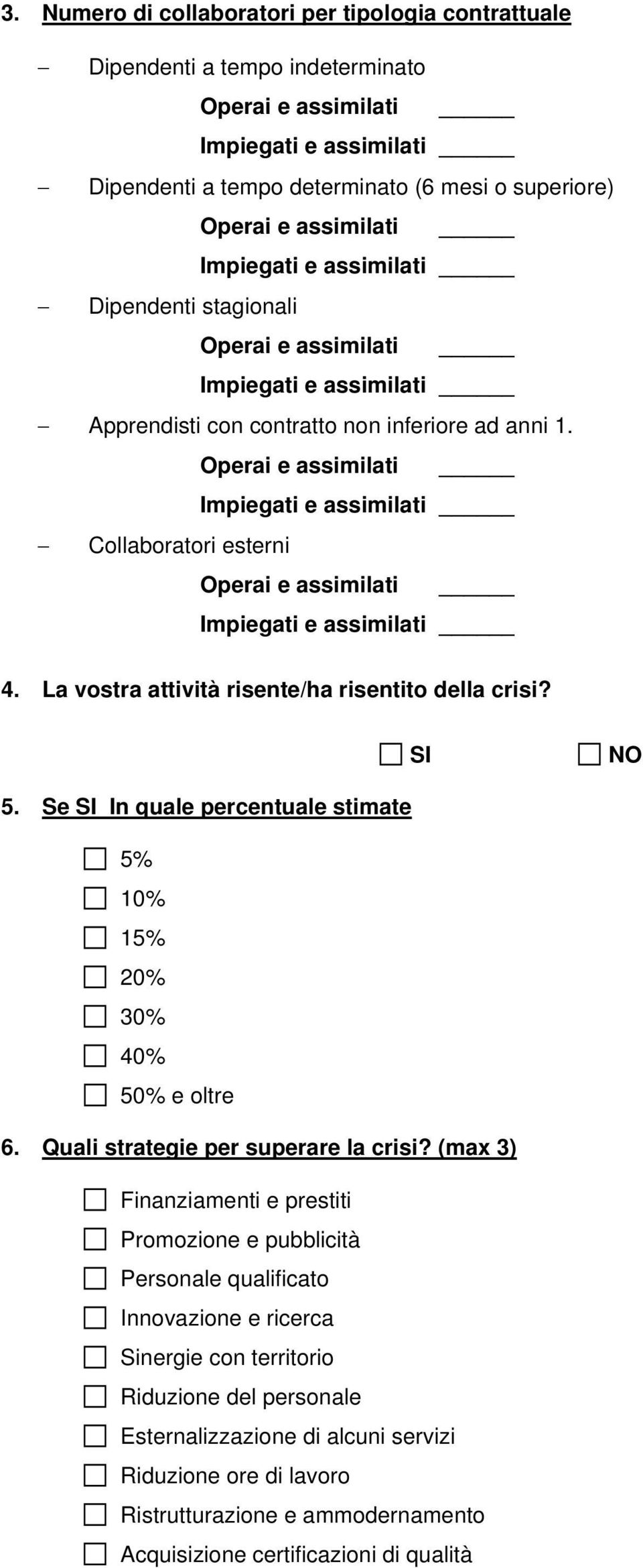 Se In quale percentuale stimate 5% 10% 15% 20% 30% 40% 50% e oltre 6. Quali strategie per superare la crisi?