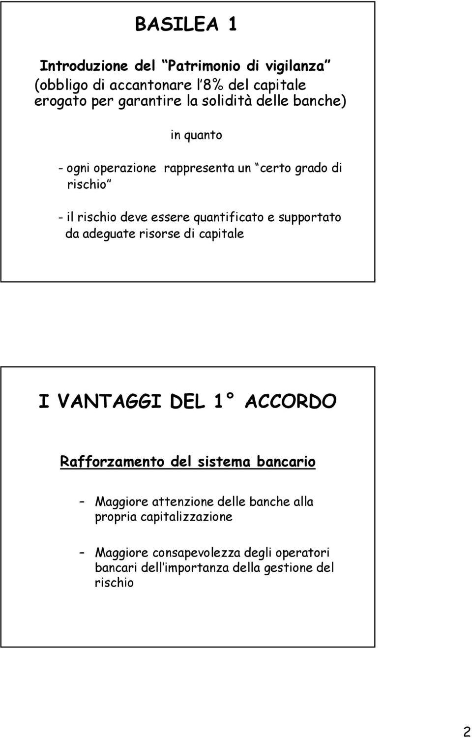 e supportato da adeguate risorse di capitale I VANTAGGI DEL 1 ACCORDO Rafforzamento del sistema bancario Maggiore attenzione