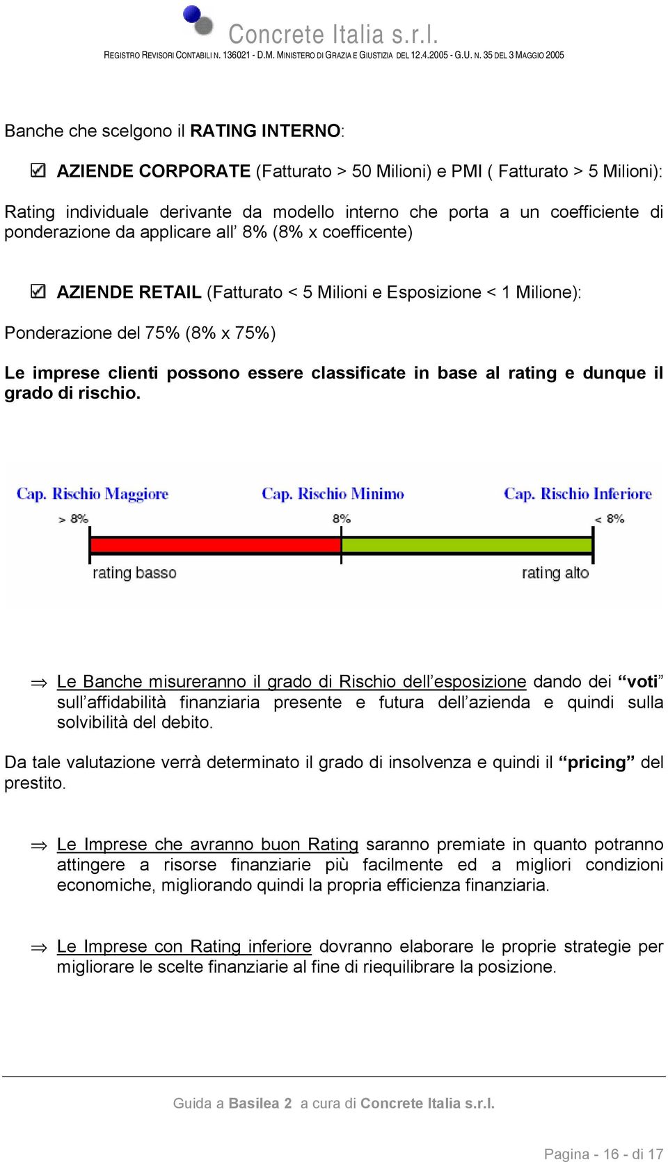 base al rating e dunque il grado di rischio.