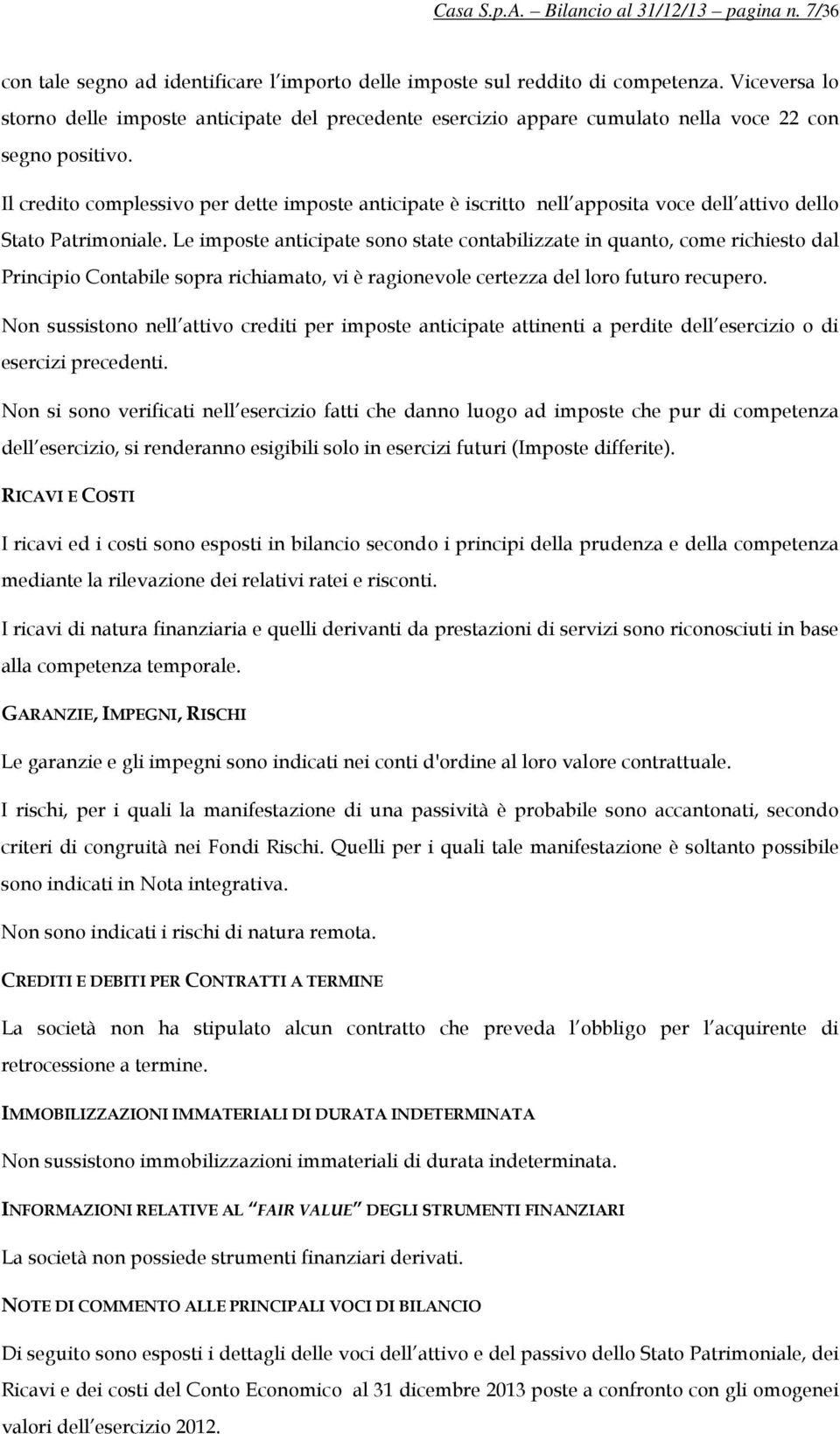 Il credito complessivo per dette imposte anticipate è iscritto nell apposita voce dell attivo dello Stato Patrimoniale.