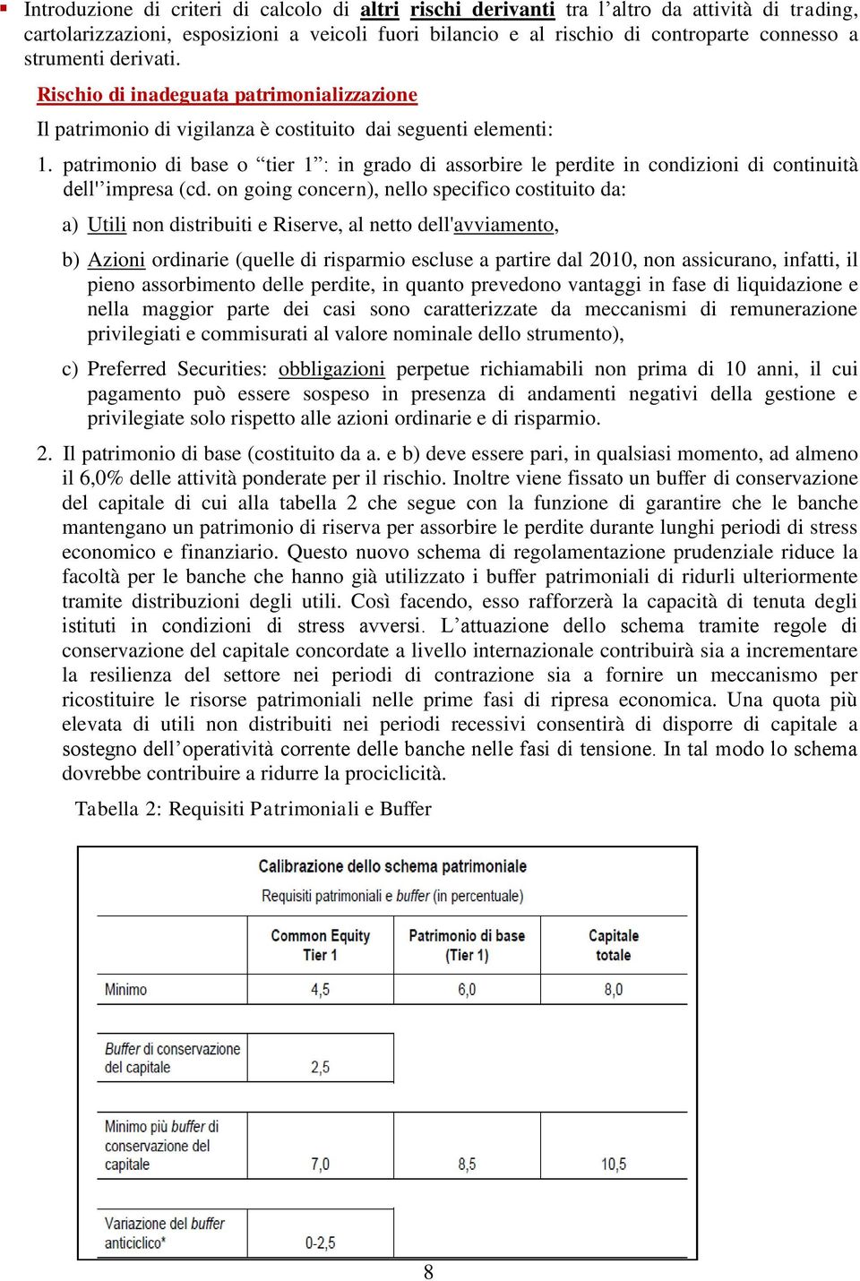 patrimonio di base o tier 1 : in grado di assorbire le perdite in condizioni di continuità dell' impresa (cd.