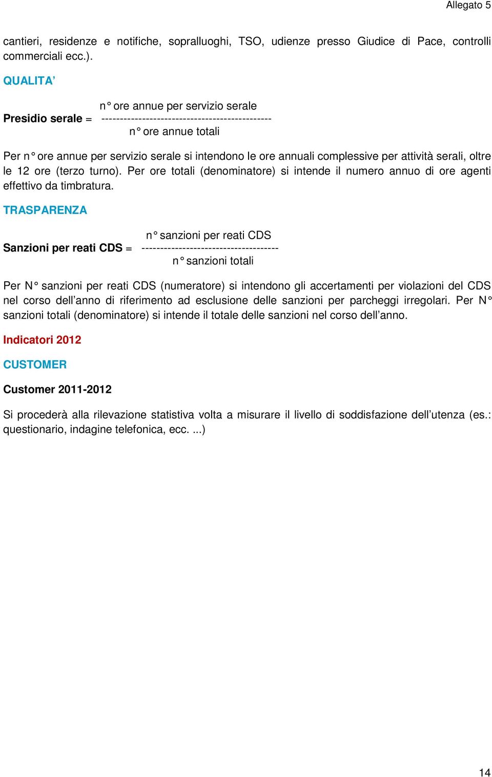 complessive per attività serali, oltre le 12 ore (terzo turno). Per ore totali (denominatore) si intende il numero annuo di ore agenti effettivo da timbratura.