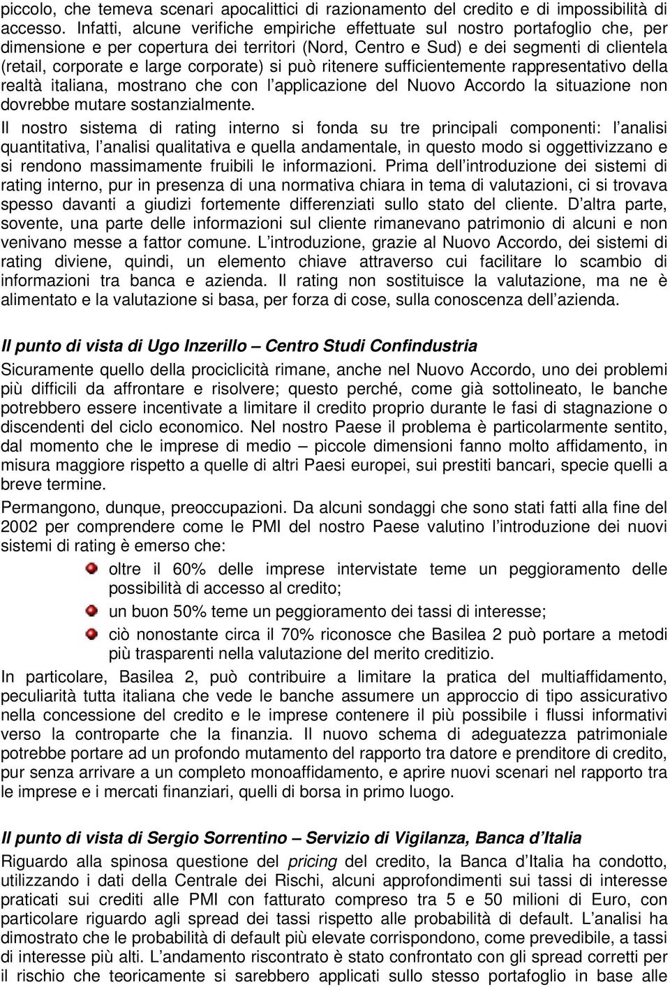 corporate) si può ritenere sufficientemente rappresentativo della realtà italiana, mostrano che con l applicazione del Nuovo Accordo la situazione non dovrebbe mutare sostanzialmente.