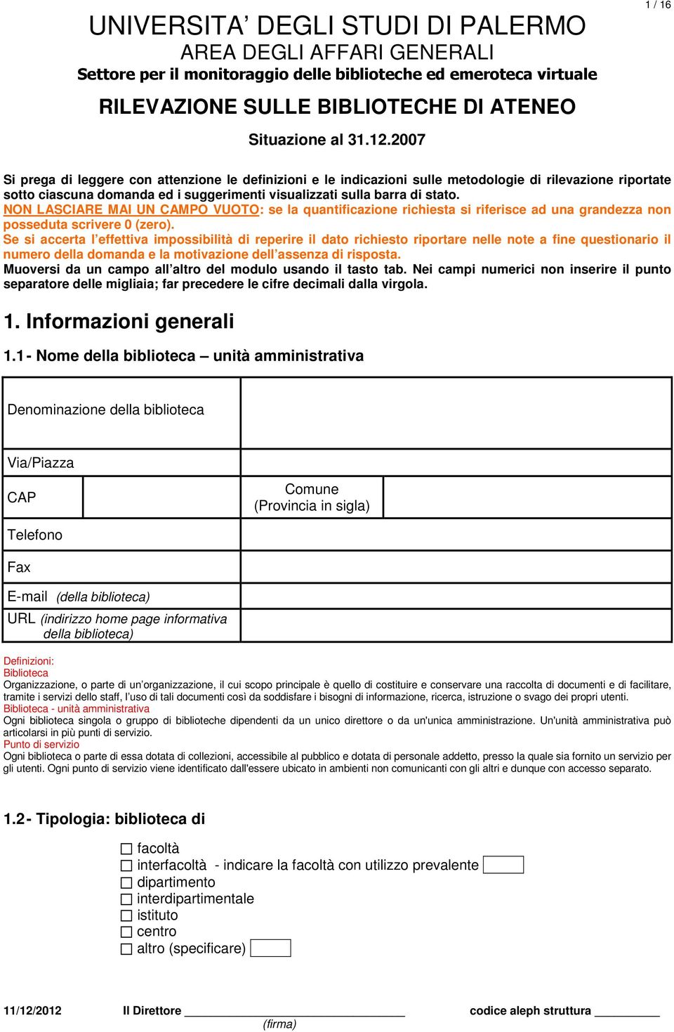 NON LASCIARE MAI UN CAMPO VUOTO: se la quantificazione richiesta si riferisce ad una grandezza non posseduta scrivere 0 (zero).