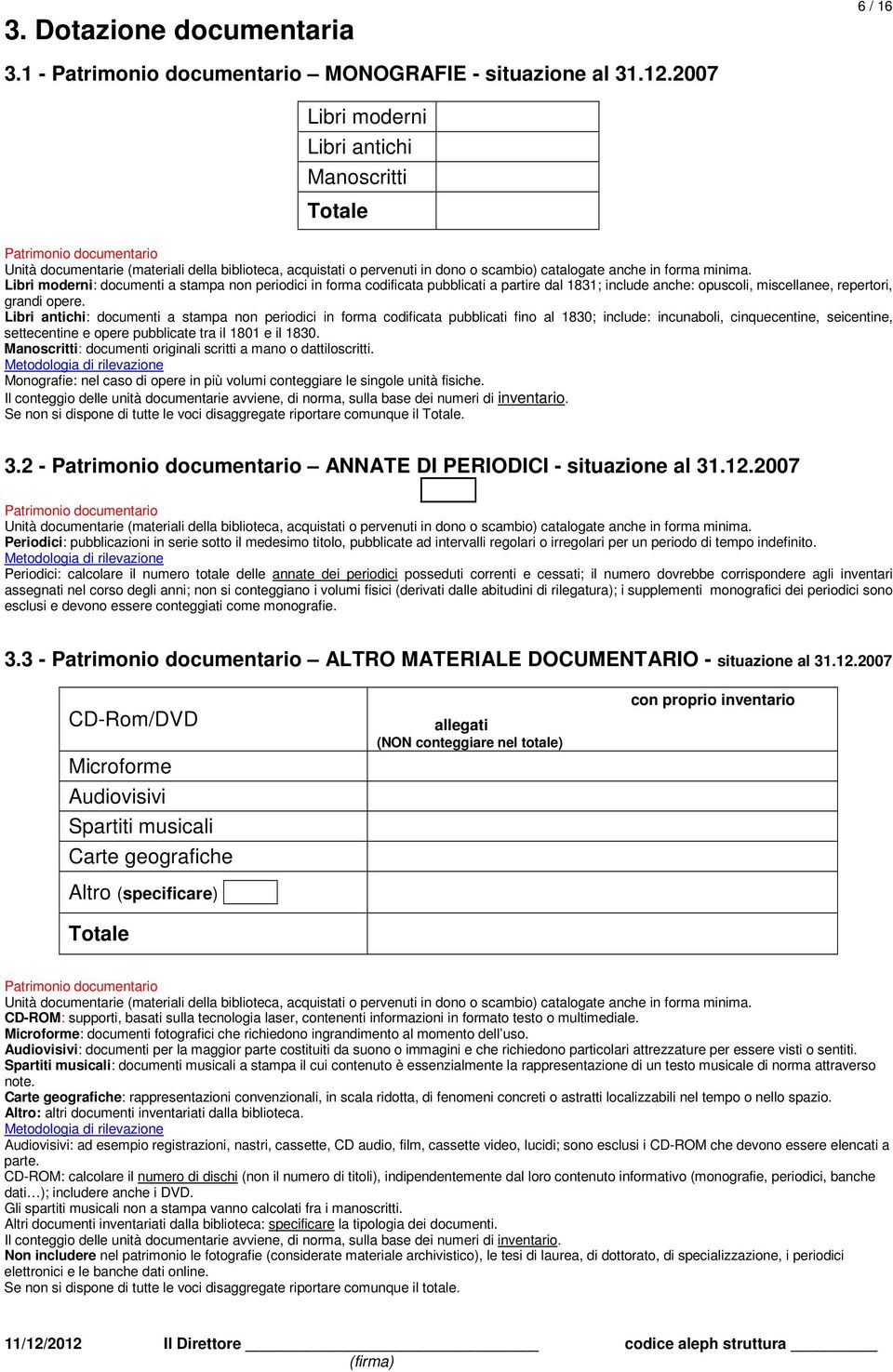 Libri moderni: documenti a stampa non periodici in forma codificata pubblicati a partire dal 1831; include anche: opuscoli, miscellanee, repertori, grandi opere.