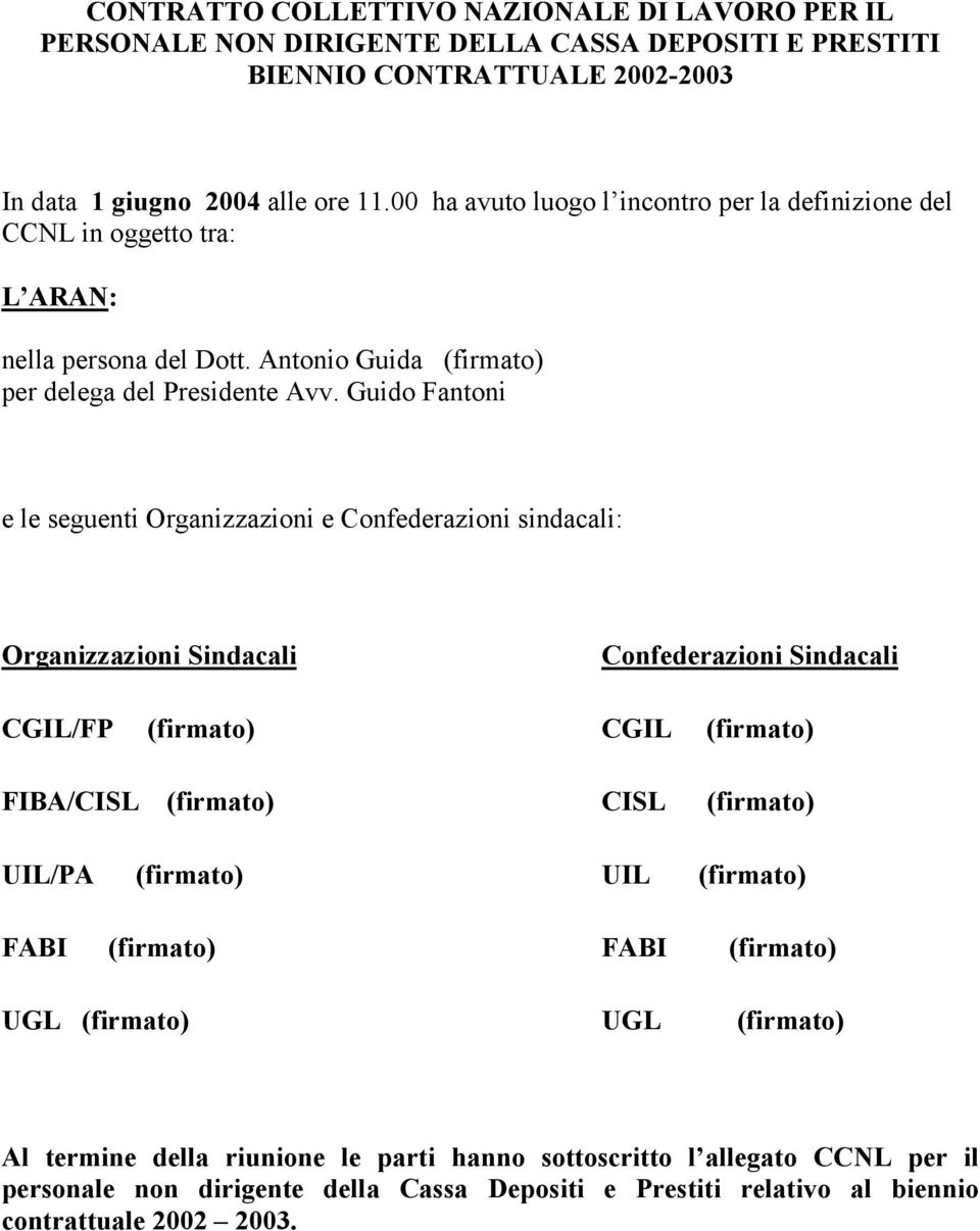 Guido Fantoni e le seguenti Organizzazioni e Confederazioni sindacali: Organizzazioni Sindacali Confederazioni Sindacali CGIL/FP (firmato) CGIL (firmato) FIBA/CISL (firmato) CISL (firmato) UIL/PA