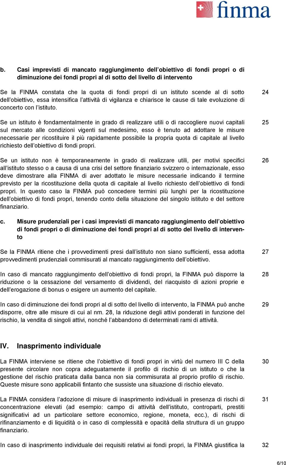 Se un istituto è fondamentalmente in grado di realizzare utili o di raccogliere nuovi capitali sul mercato alle condizioni vigenti sul medesimo, esso è tenuto ad adottare le misure necessarie per