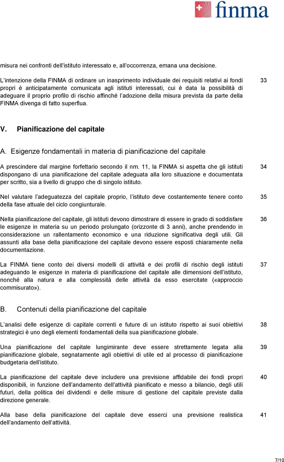 il proprio profilo di rischio affinché l adozione della misura prevista da parte della FINMA divenga di fatto superflua. 33 V. Pianificazione del capitale A.