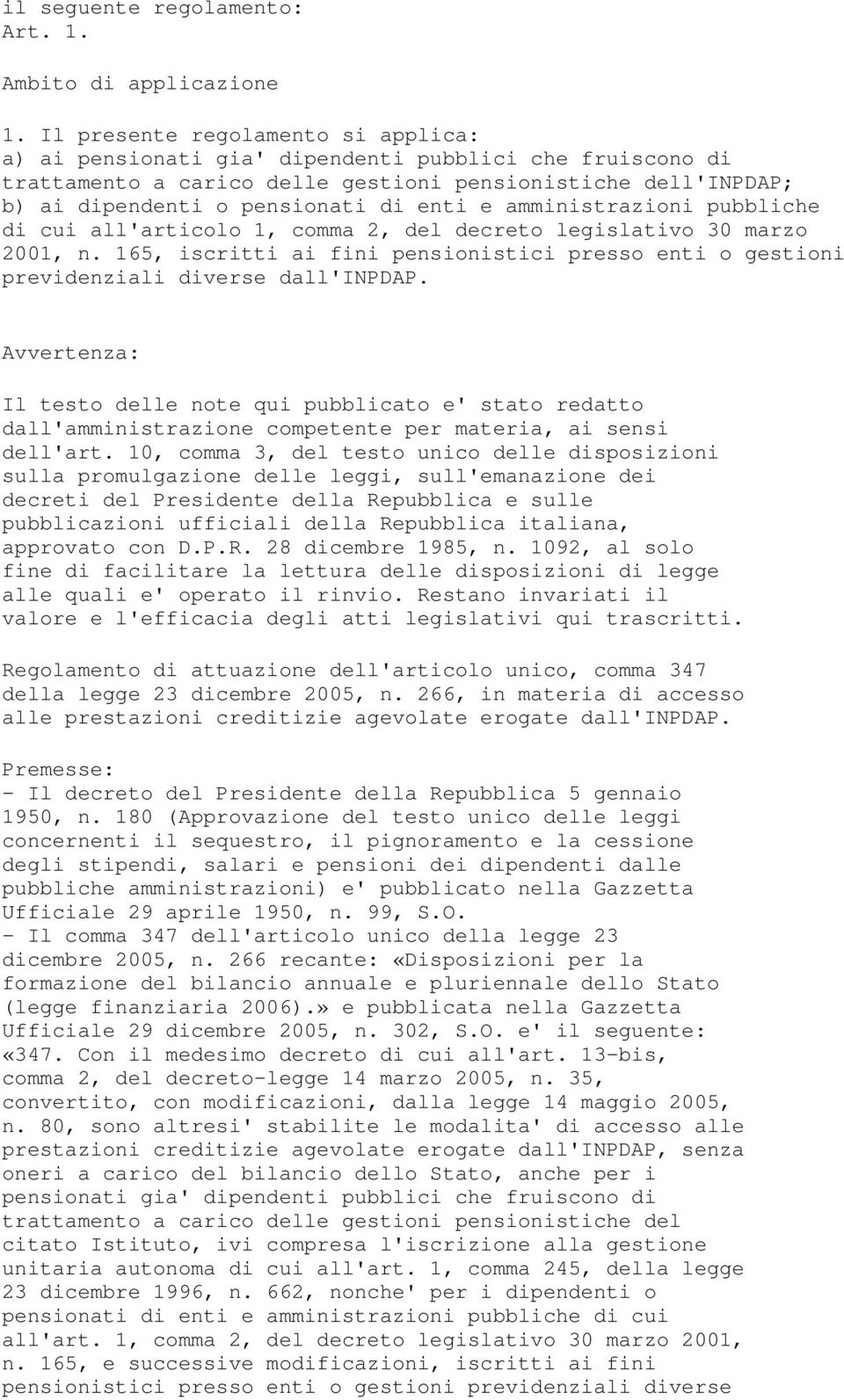 amministrazioni pubbliche di cui all'articolo 1, comma 2, del decreto legislativo 30 marzo 2001, n. 165, iscritti ai fini pensionistici presso enti o gestioni previdenziali diverse dall'inpdap.