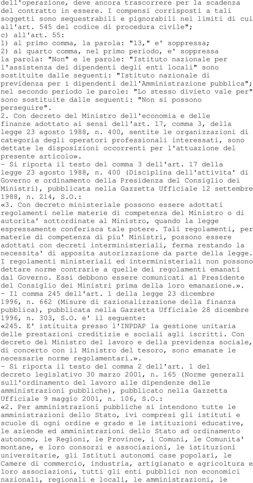 55: 1) al primo comma, la parola: "13," e' soppressa; 2) al quarto comma, nel primo periodo, e' soppressa la parola: "Non" e le parole: "Istituto nazionale per l'assistenza dei dipendenti degli enti