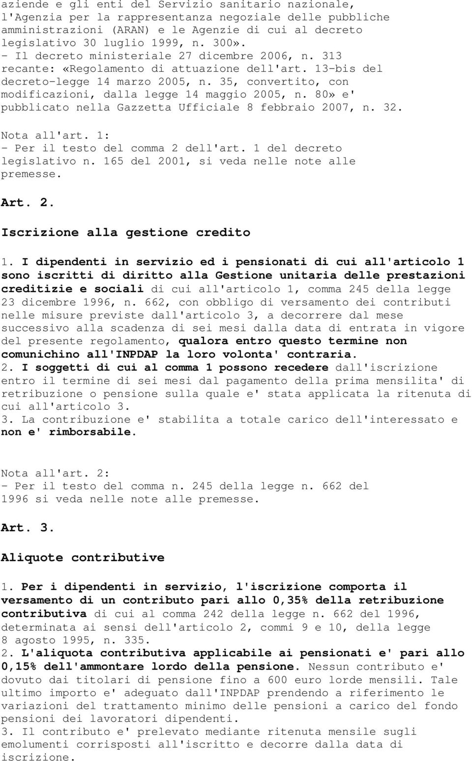 35, convertito, con modificazioni, dalla legge 14 maggio 2005, n. 80» e' pubblicato nella Gazzetta Ufficiale 8 febbraio 2007, n. 32. Nota all'art. 1: - Per il testo del comma 2 dell'art.