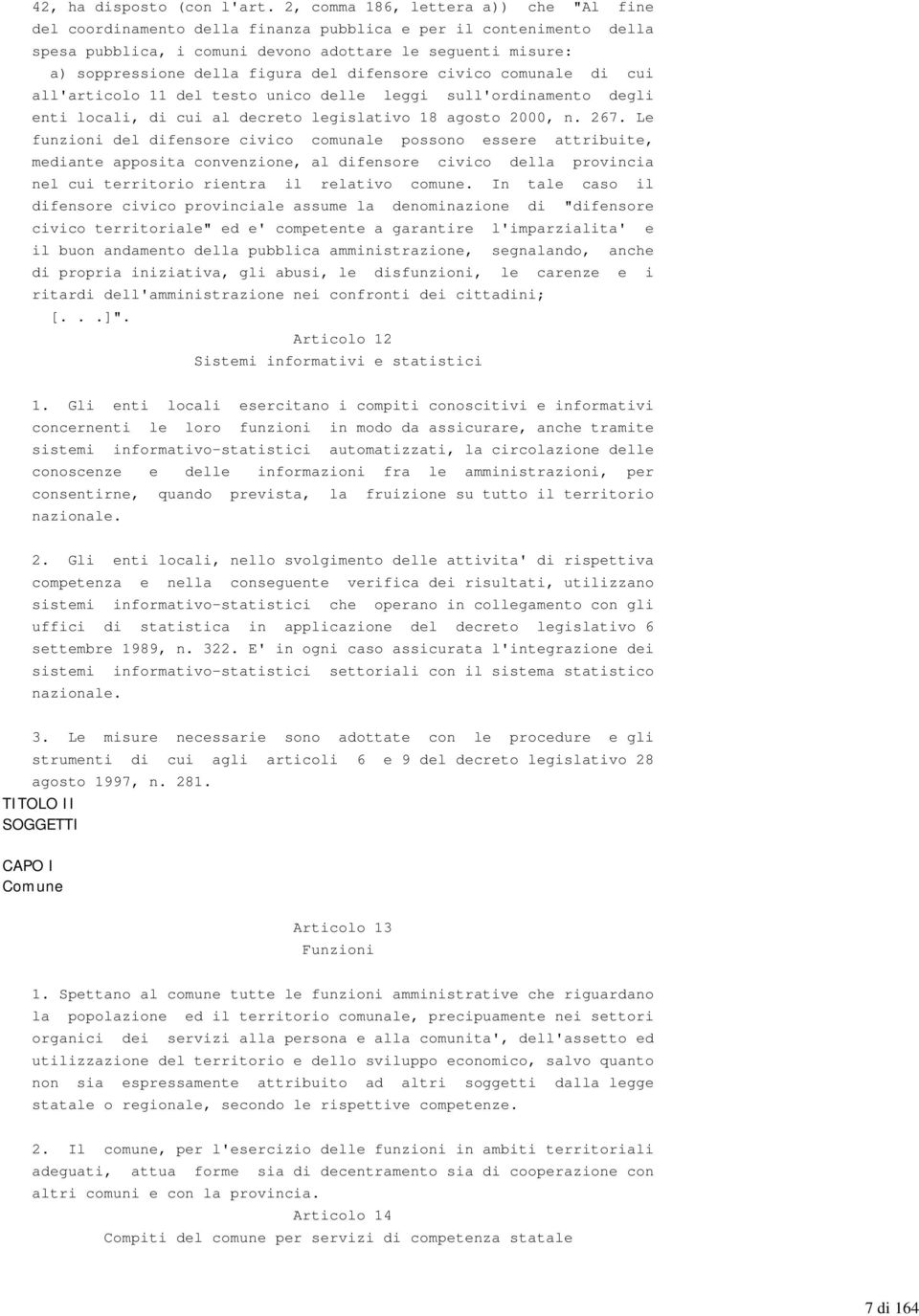 del difensore civico comunale di cui all'articolo 11 del testo unico delle leggi sull'ordinamento degli enti locali, di cui al decreto legislativo 18 agosto 2000, n. 267.