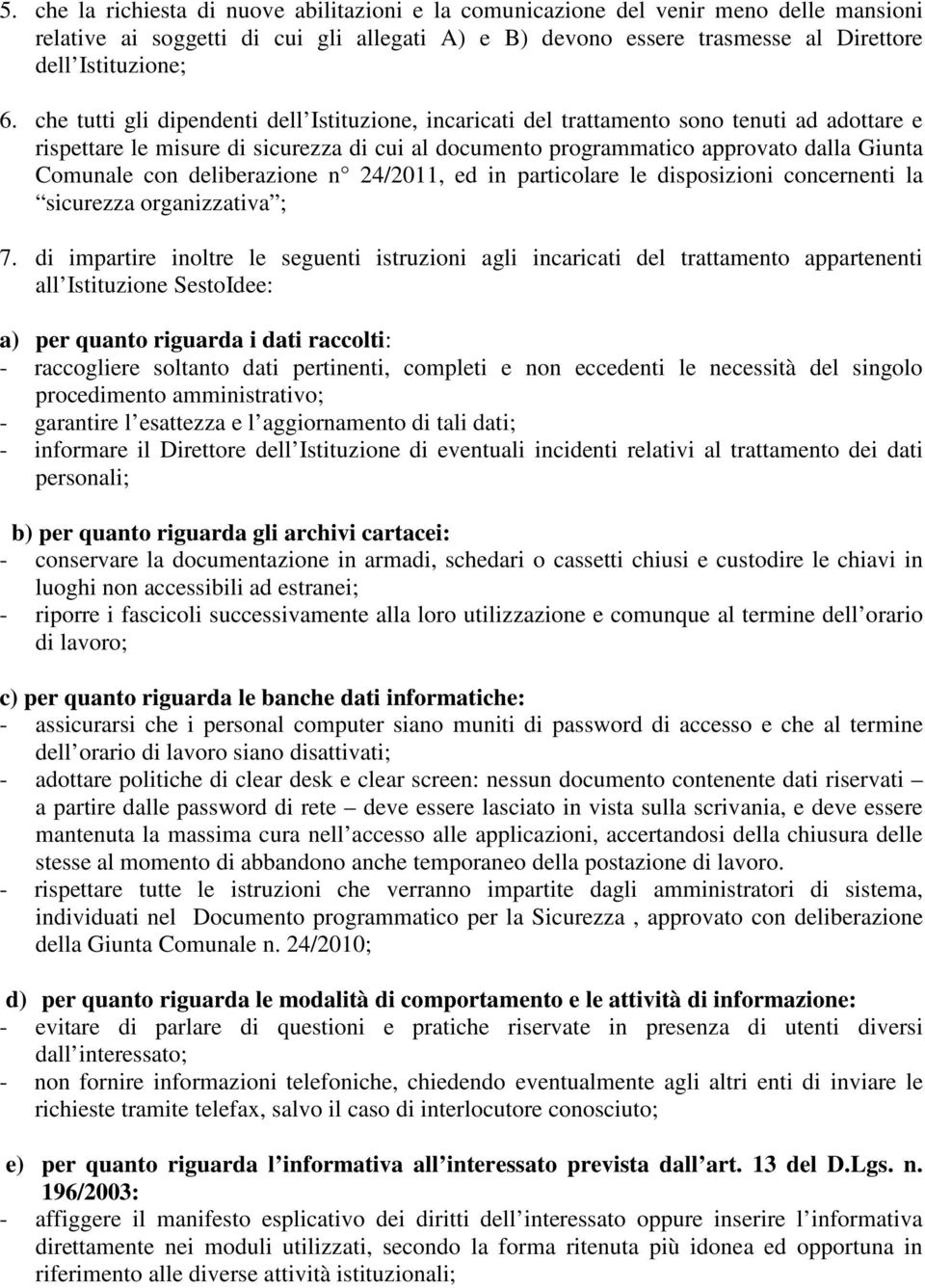 deliberazione n 24/2011, ed in particolare le disposizioni concernenti la sicurezza organizzativa ; 7.