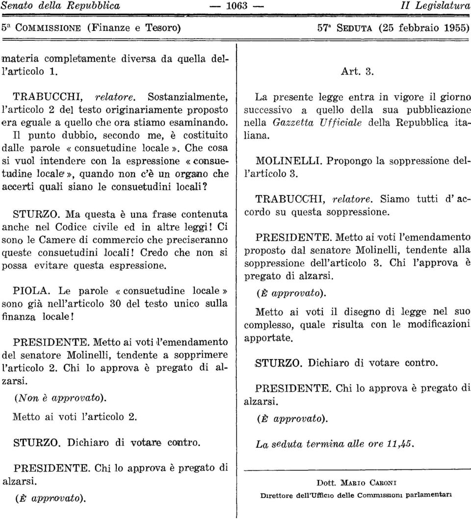 Che cosa si vuol intendere con la espressione «consuetudine locale», quando non c'è un organo che accerti quali siano le consuetudini locali? STURZO.