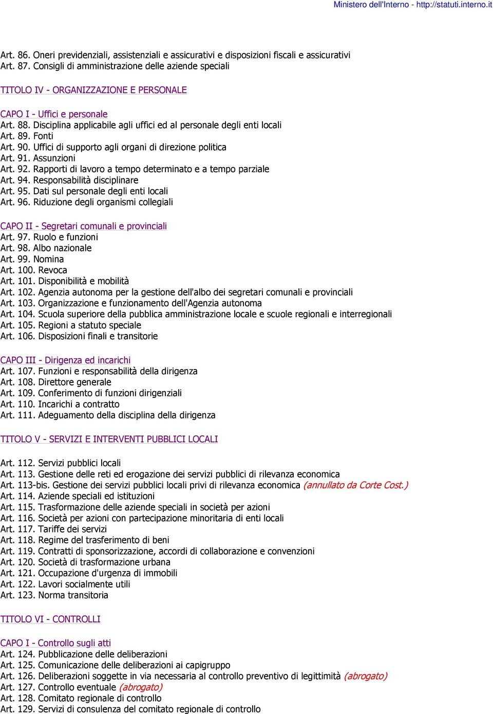 89. Fonti Art. 90. Uffici di supporto agli organi di direzione politica Art. 91. Assunzioni Art. 92. Rapporti di lavoro a tempo determinato e a tempo parziale Art. 94. Responsabilità disciplinare Art.