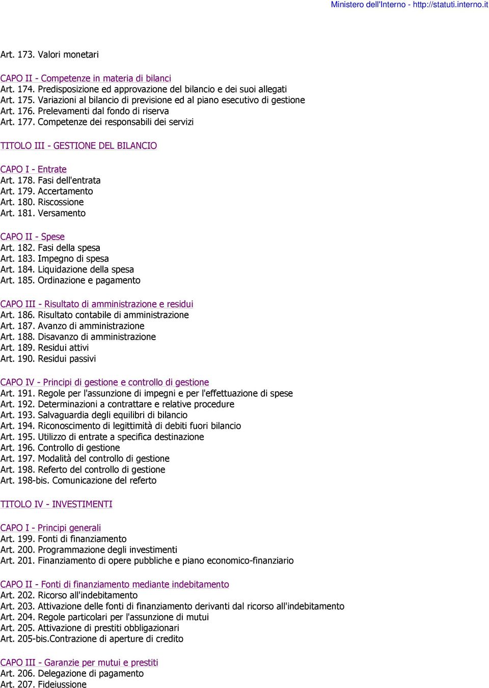 Competenze dei responsabili dei servizi TITOLO III - GESTIONE DEL BILANCIO CAPO I - Entrate Art. 178. Fasi dell'entrata Art. 179. Accertamento Art. 180. Riscossione Art. 181.