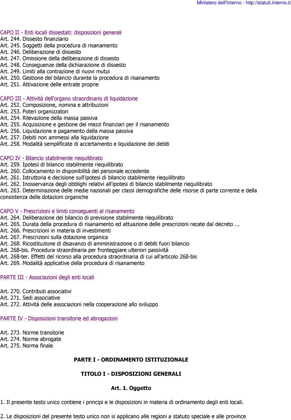 Gestione del bilancio durante la procedura di risanamento Art. 251. Attivazione delle entrate proprie CAPO III - Attività dell'organo straordinario di liquidazione Art. 252.