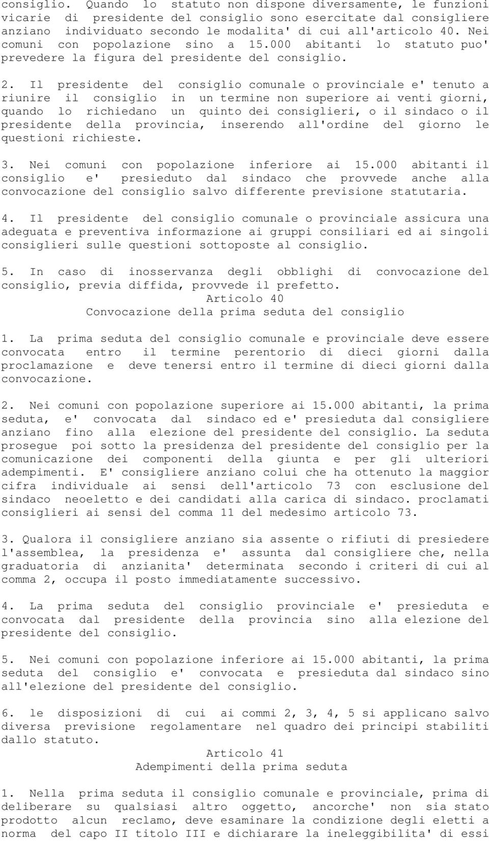 Il presidente del consiglio comunale o provinciale e' tenuto a riunire il consiglio in un termine non superiore ai venti giorni, quando lo richiedano un quinto dei consiglieri, o il sindaco o il