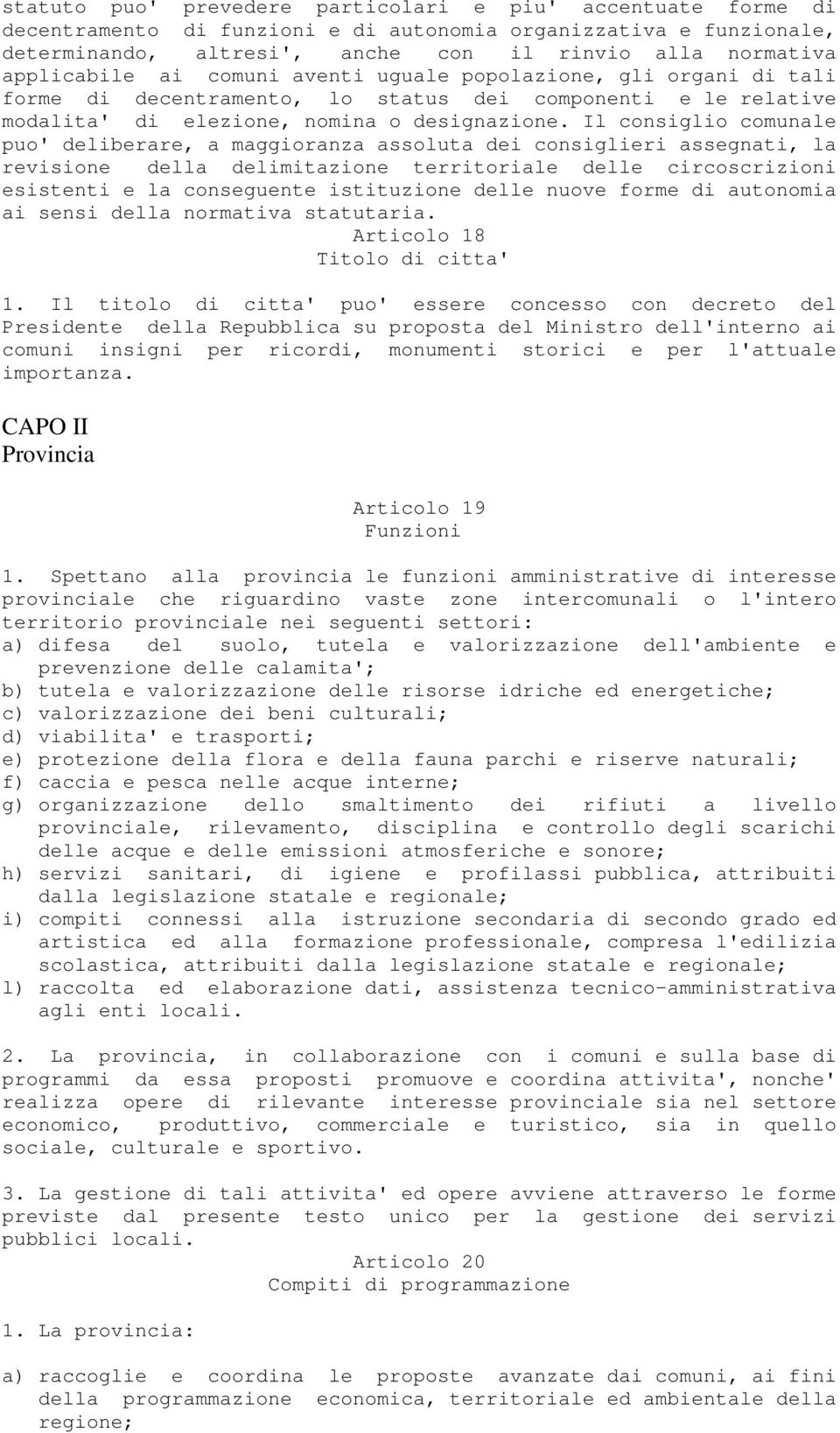 Il consiglio comunale puo' deliberare, a maggioranza assoluta dei consiglieri assegnati, la revisione della delimitazione territoriale delle circoscrizioni esistenti e la conseguente istituzione