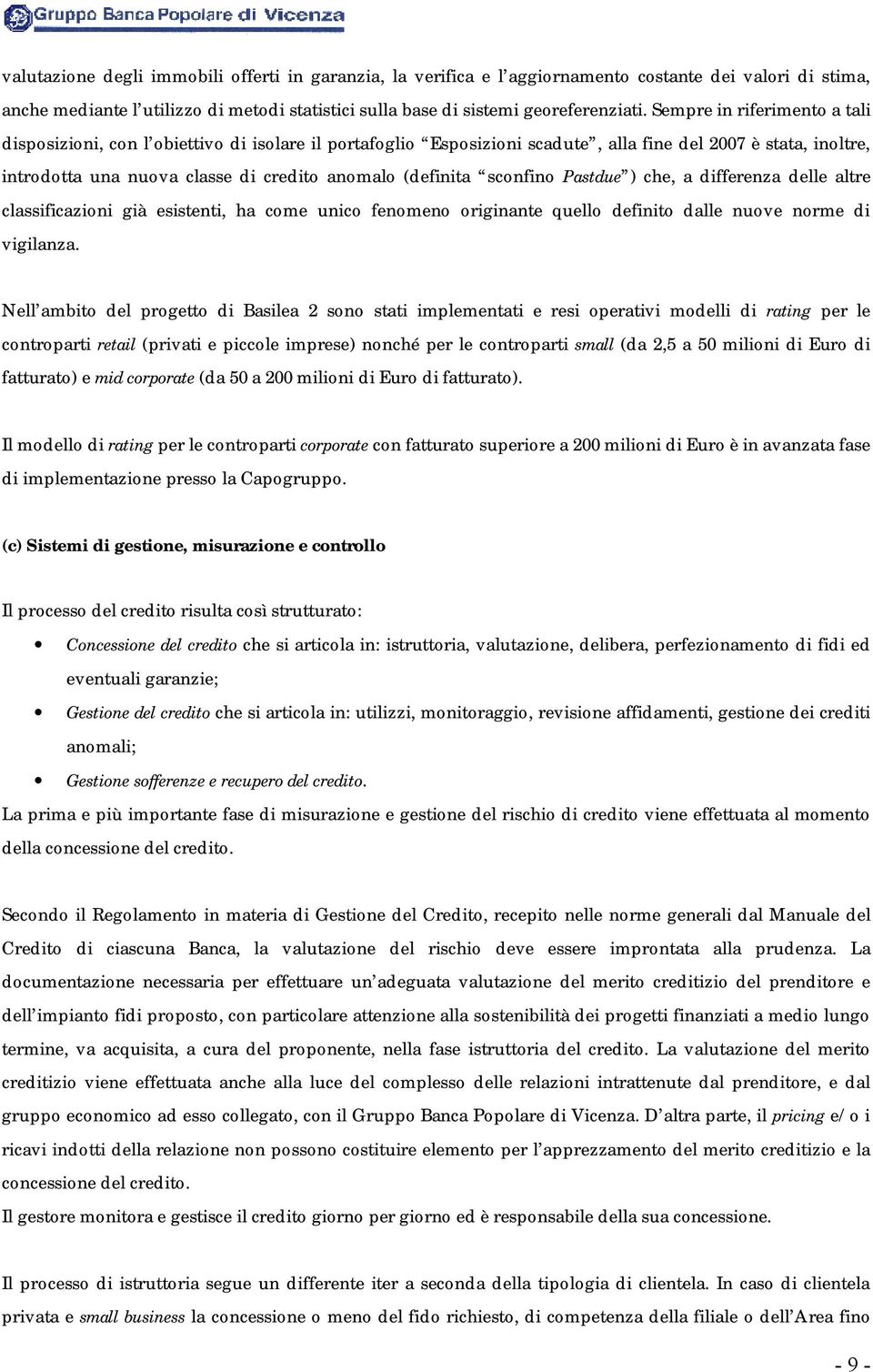 sconfino Pastdue ) che, a differenza delle altre classificazioni già esistenti, ha come unico fenomeno originante quello definito dalle nuove norme di vigilanza.