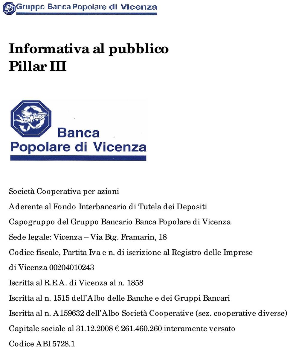 di iscrizione al Registro delle Imprese di Vicenza 00204010243 Iscritta al R.E.A. di Vicenza al n. 1858 Iscritta al n.