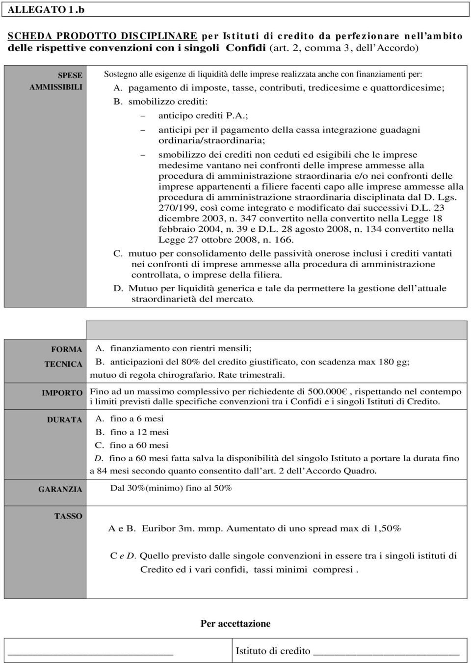 pagamento di imposte, tasse, contributi, tredicesime e quattordicesime; B. smobilizzo crediti: anticipo crediti P.A.