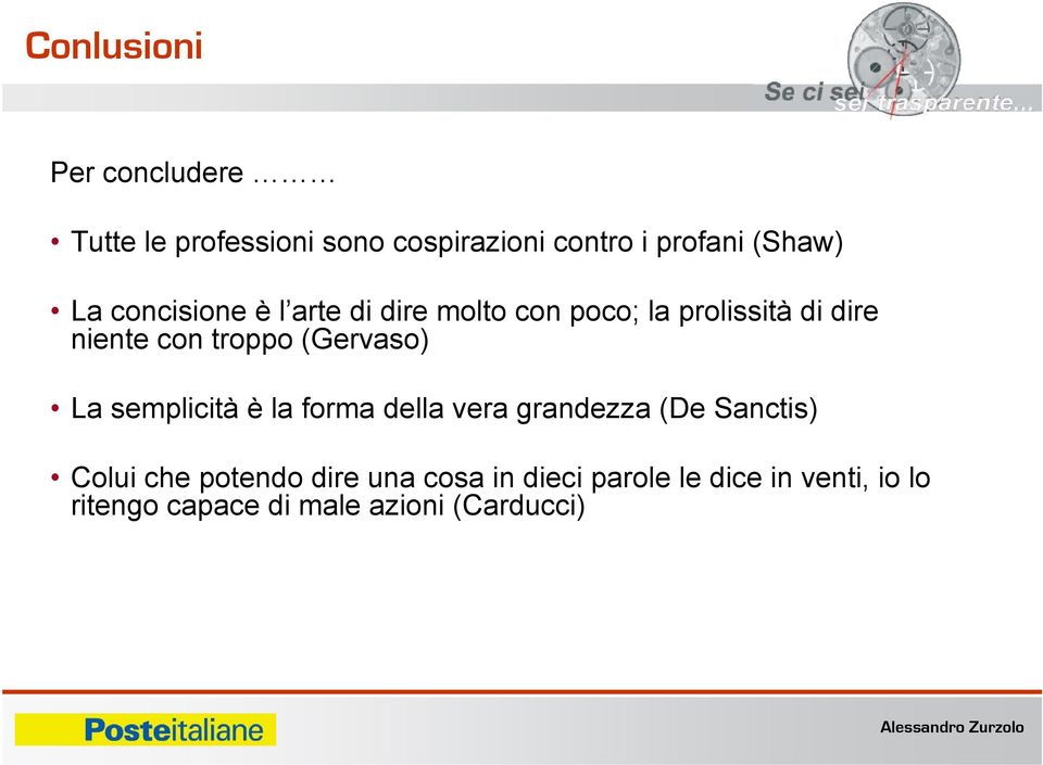 (Gervaso) La semplicità è la forma della vera grandezza (De Sanctis) Colui che potendo