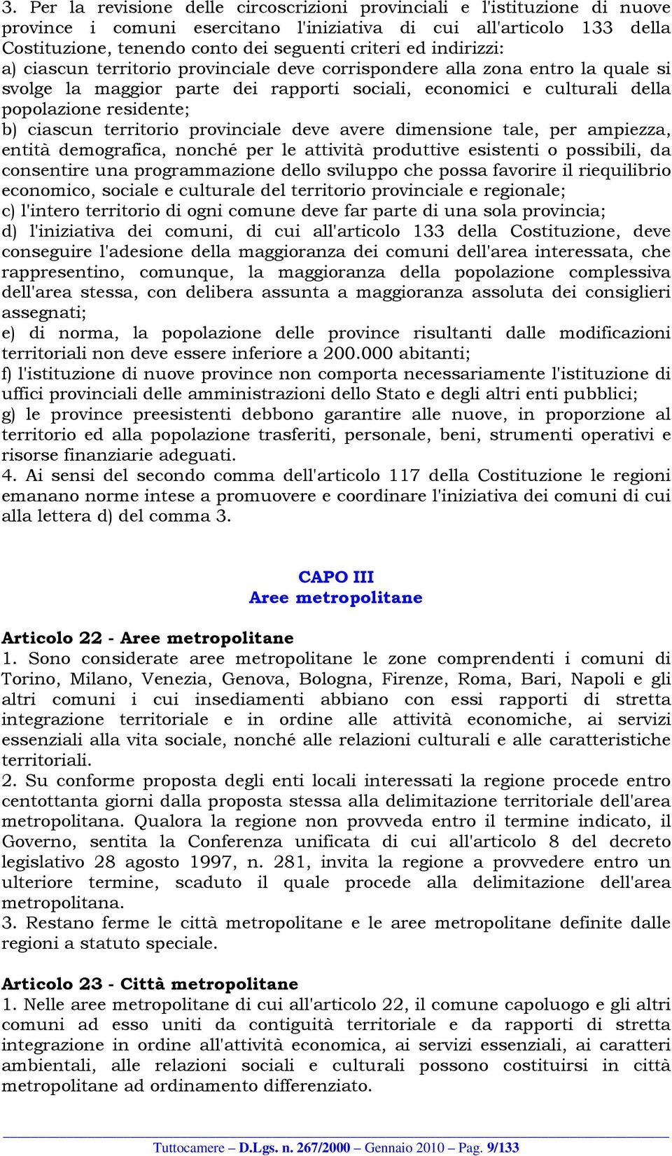 ciascun territorio provinciale deve avere dimensione tale, per ampiezza, entità demografica, nonché per le attività produttive esistenti o possibili, da consentire una programmazione dello sviluppo