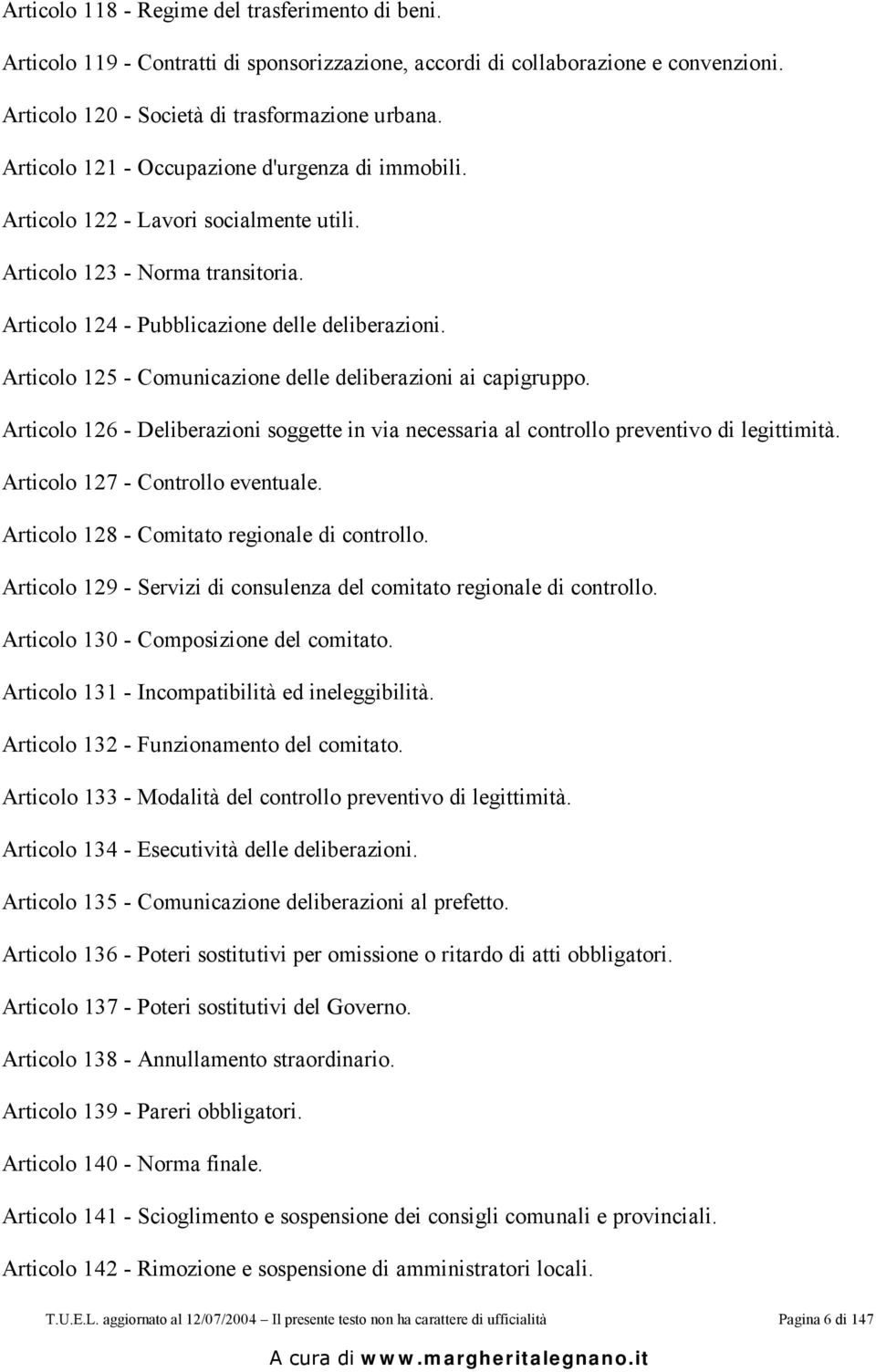 Articolo 125 - Comunicazione delle deliberazioni ai capigruppo. Articolo 126 - Deliberazioni soggette in via necessaria al controllo preventivo di legittimità. Articolo 127 - Controllo eventuale.