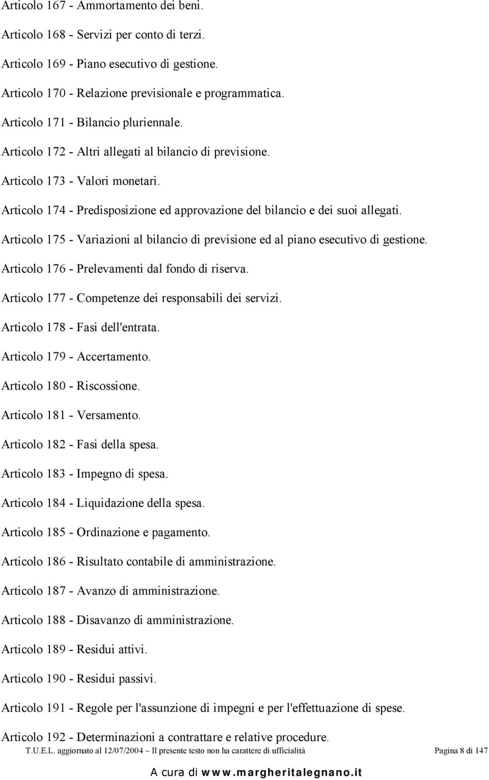 Articolo 174 - Predisposizione ed approvazione del bilancio e dei suoi allegati. Articolo 175 - Variazioni al bilancio di previsione ed al piano esecutivo di gestione.