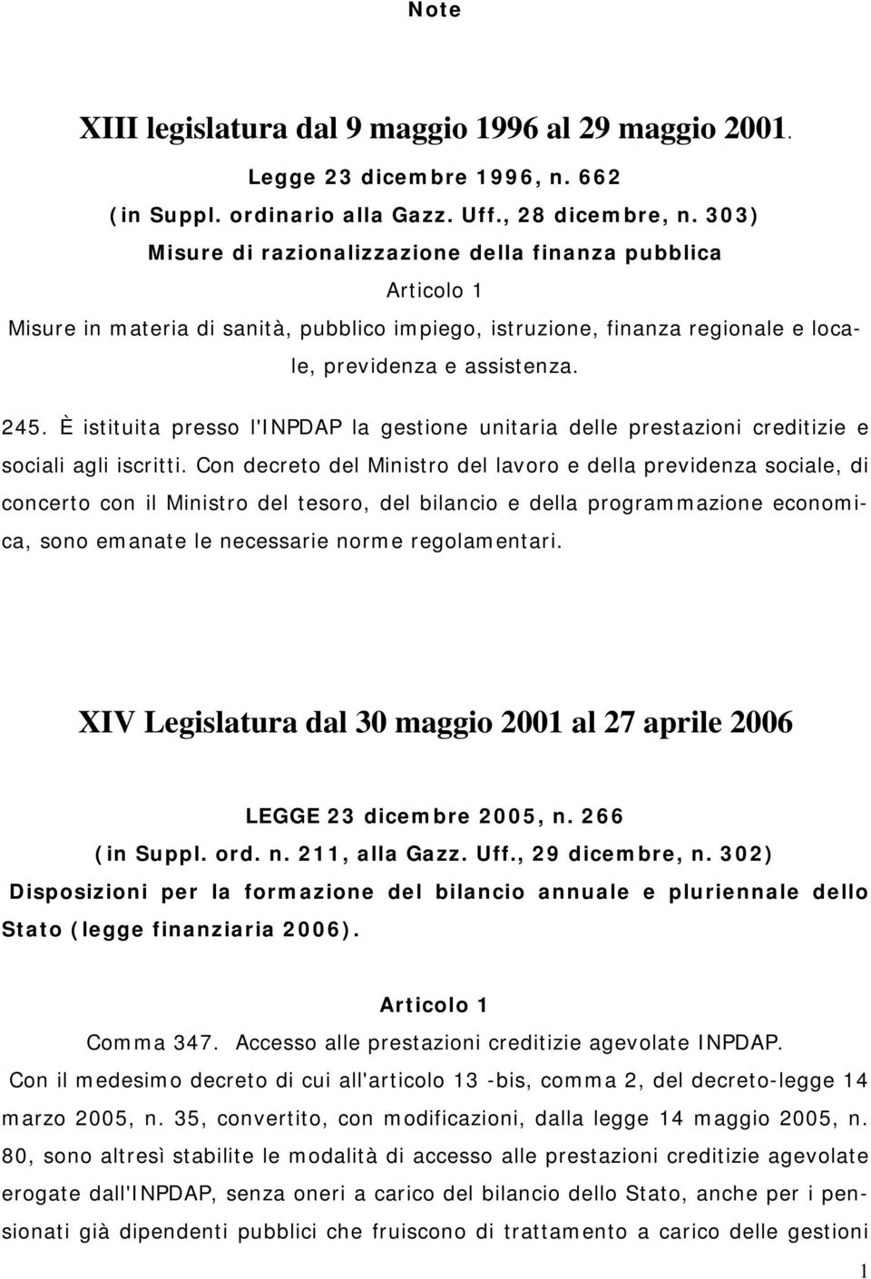 È istituita presso l'inpdap la gestione unitaria delle prestazioni creditizie e sociali agli iscritti.