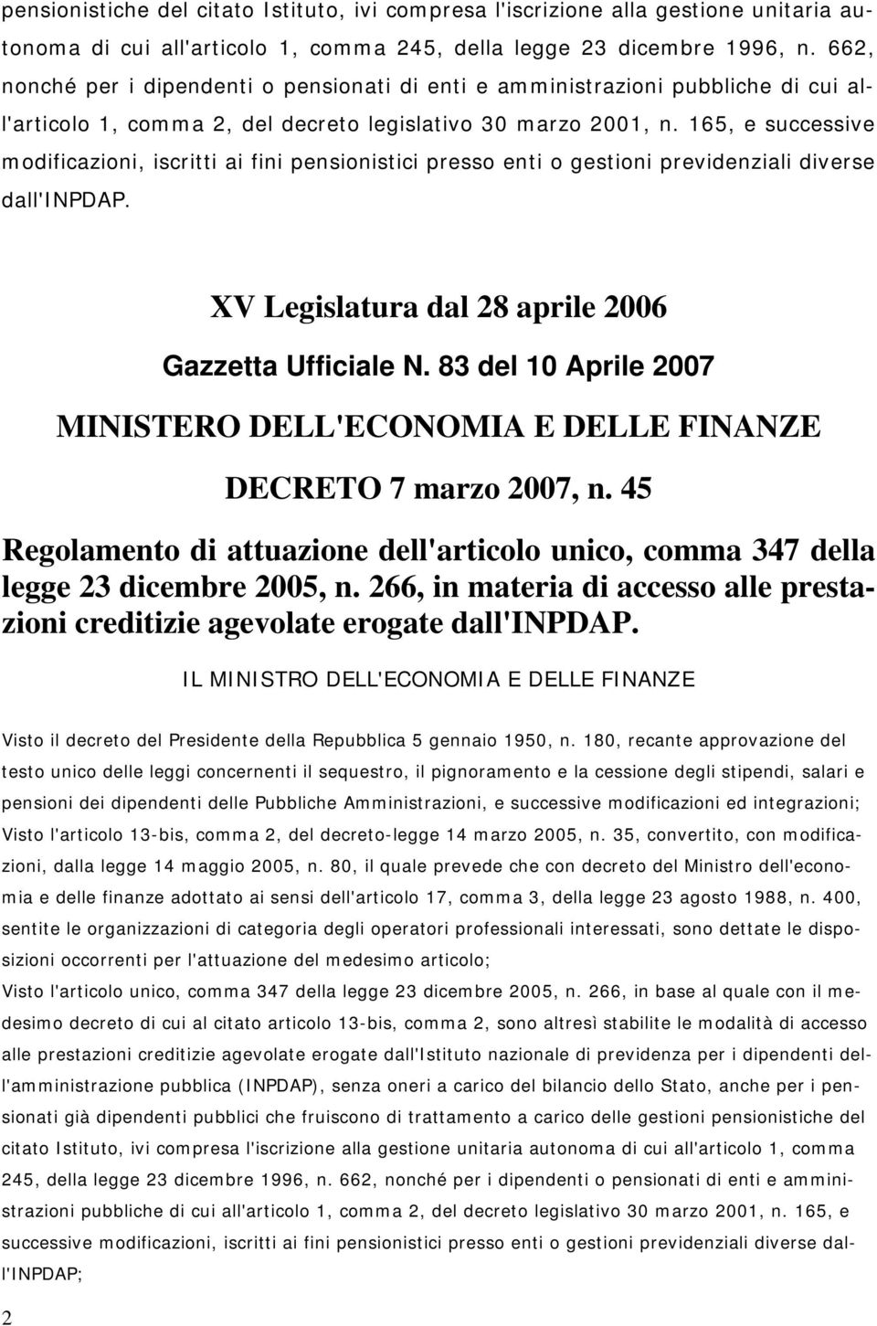 165, e successive modificazioni, iscritti ai fini pensionistici presso enti o gestioni previdenziali diverse dall'inpdap. XV Legislatura dal 28 aprile 2006 Gazzetta Ufficiale N.