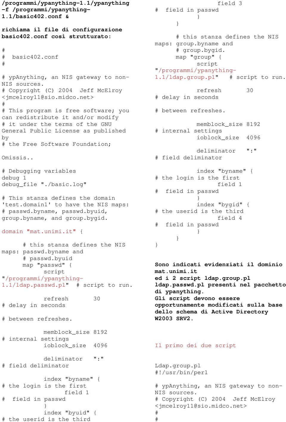 net> This program is free software; you can redistribute it and/or mody it under the terms of the GNU General Public License as published by the Free Software Foundation; Omissis.