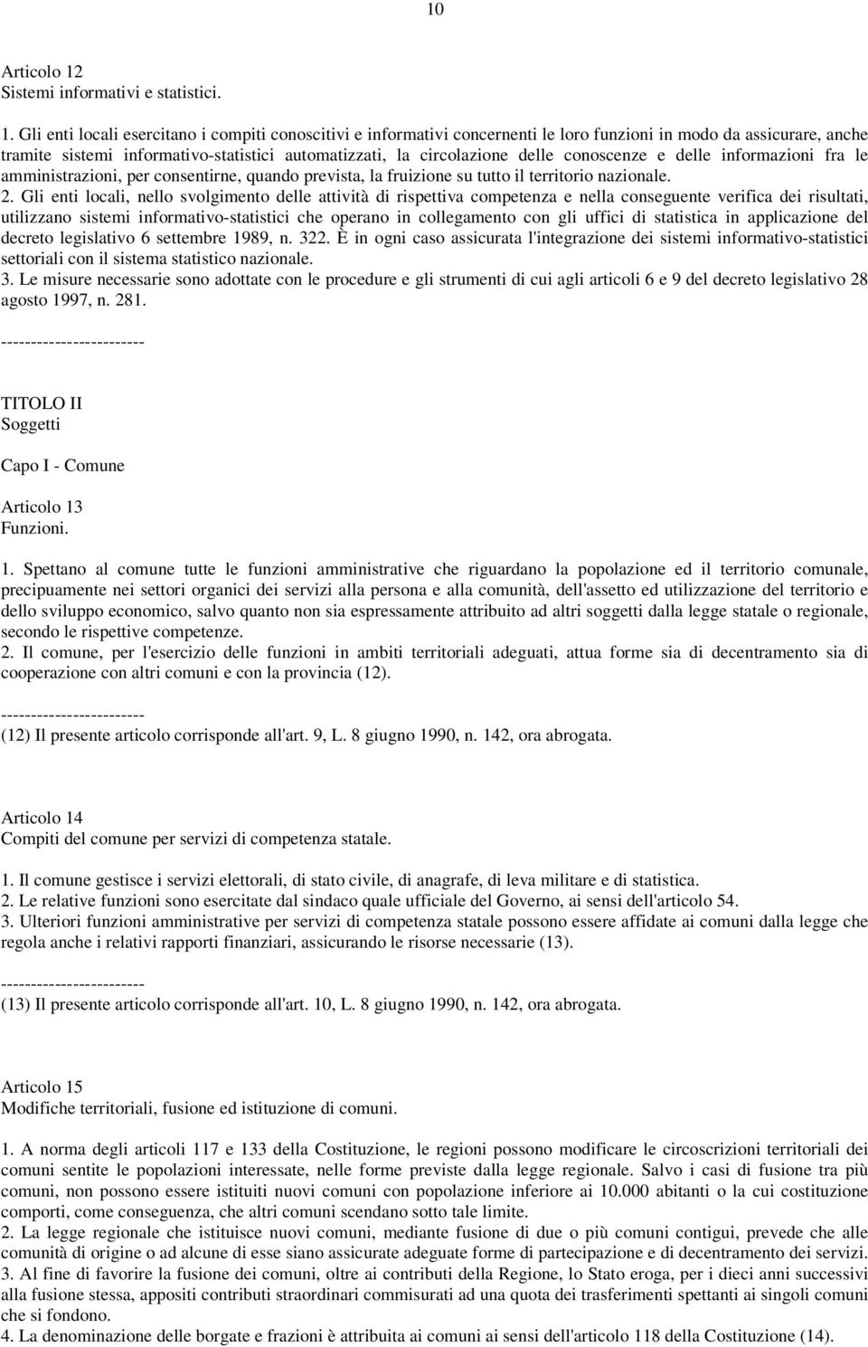 Gli enti locali esercitano i compiti conoscitivi e informativi concernenti le loro funzioni in modo da assicurare, anche tramite sistemi informativo-statistici automatizzati, la circolazione delle