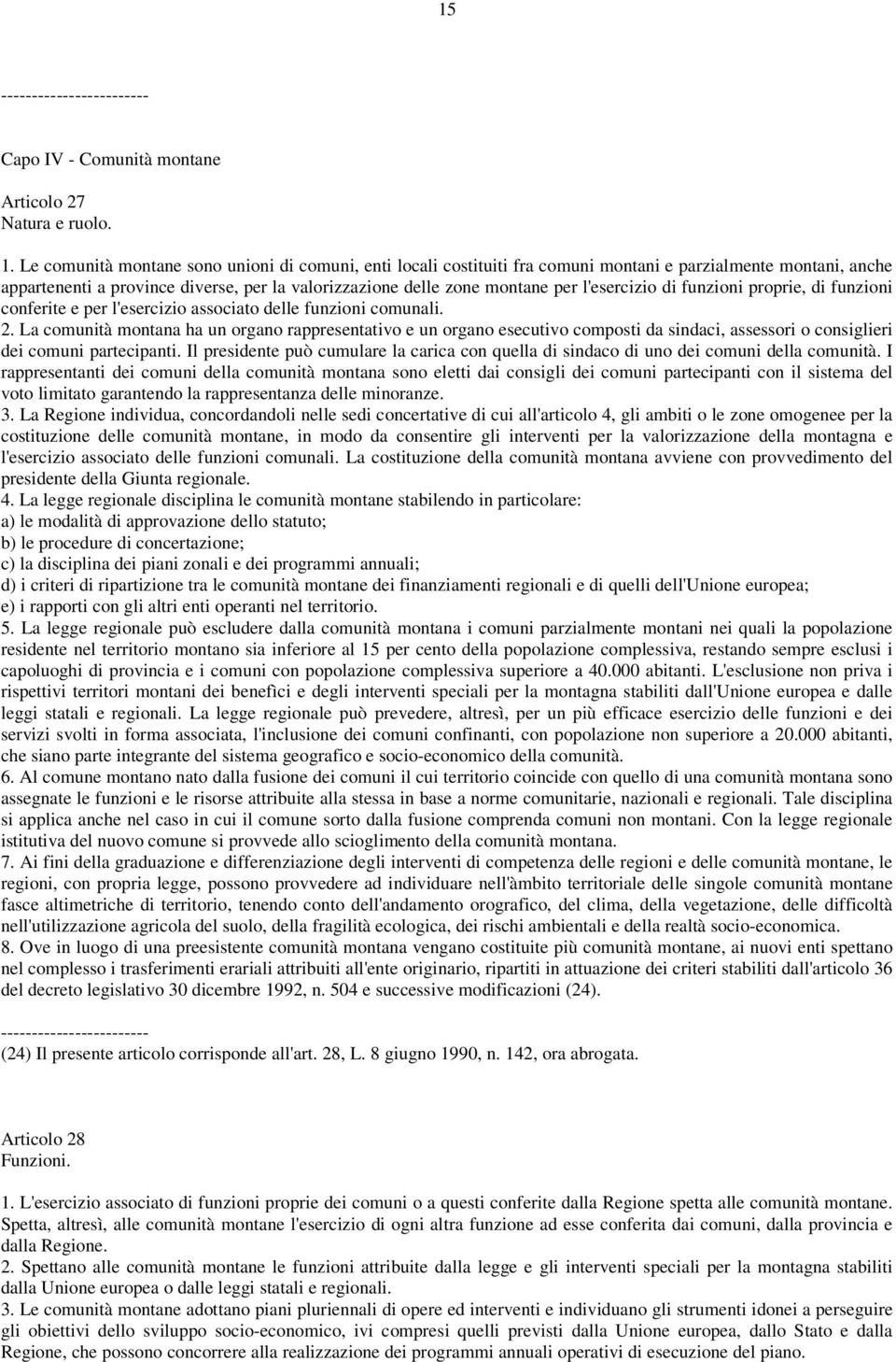 l'esercizio di funzioni proprie, di funzioni conferite e per l'esercizio associato delle funzioni comunali. 2.