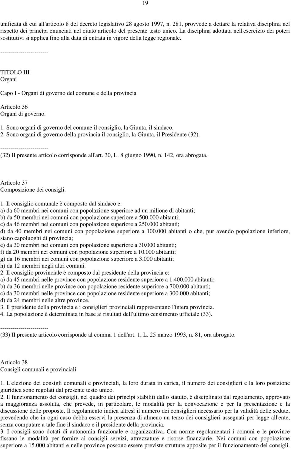 La disciplina adottata nell'esercizio dei poteri sostitutivi si applica fino alla data di entrata in vigore della legge regionale.