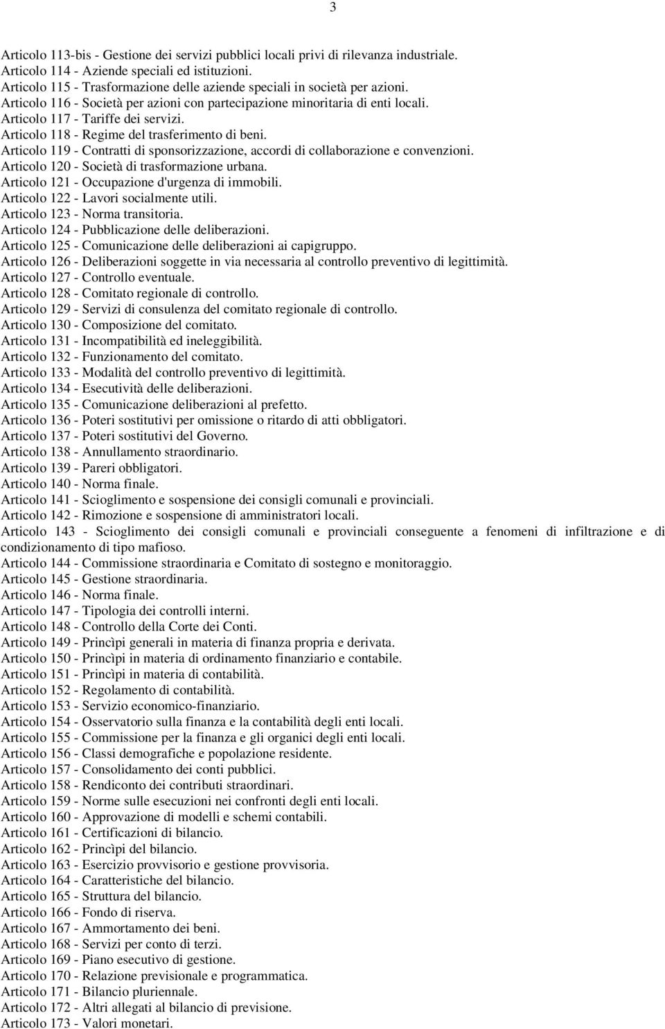 Articolo 118 - Regime del trasferimento di beni. Articolo 119 - Contratti di sponsorizzazione, accordi di collaborazione e convenzioni. Articolo 120 - Società di trasformazione urbana.