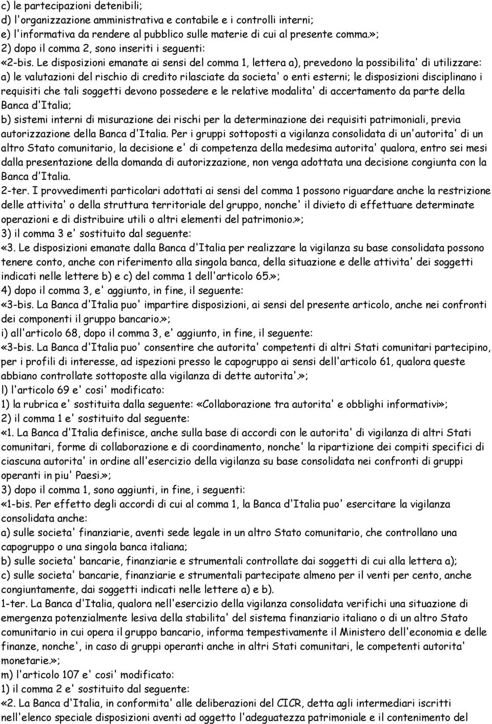 Le disposizioni emanate ai sensi del comma 1, lettera a), prevedono la possibilita' di utilizzare: a) le valutazioni del rischio di credito rilasciate da societa' o enti esterni; le disposizioni