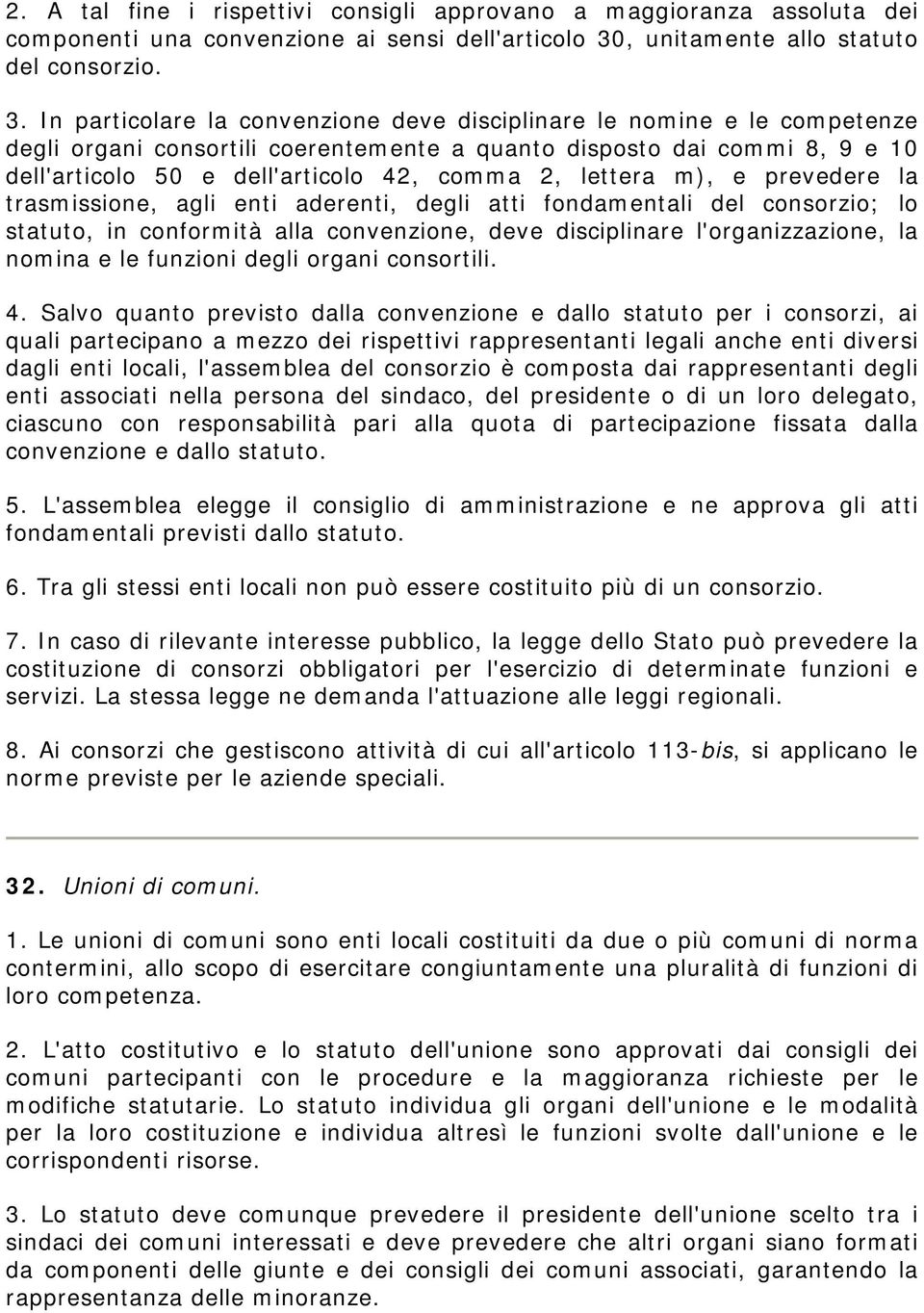 In particolare la convenzione deve disciplinare le nomine e le competenze degli organi consortili coerentemente a quanto disposto dai commi 8, 9 e 10 dell'articolo 50 e dell'articolo 42, comma 2,