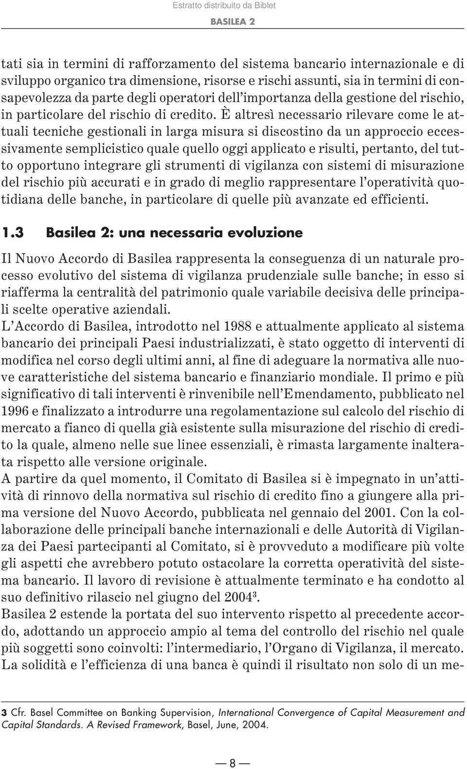 È altresì necessario rilevare come le attuali tecniche gestionali in larga misura si discostino da un approccio eccessivamente semplicistico quale quello oggi applicato e risulti, pertanto, del tutto