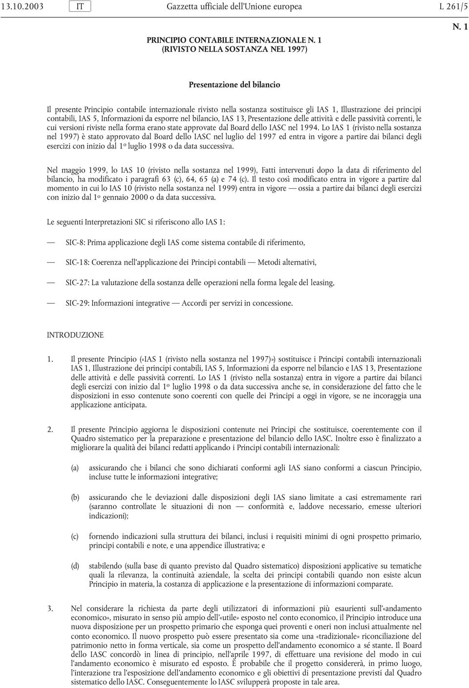 bilancio, IAS 13, Presentazione delle attività e delle passività correnti, le cui versioni riviste nella forma erano state approvate dal Board dello IASC nel 1994.