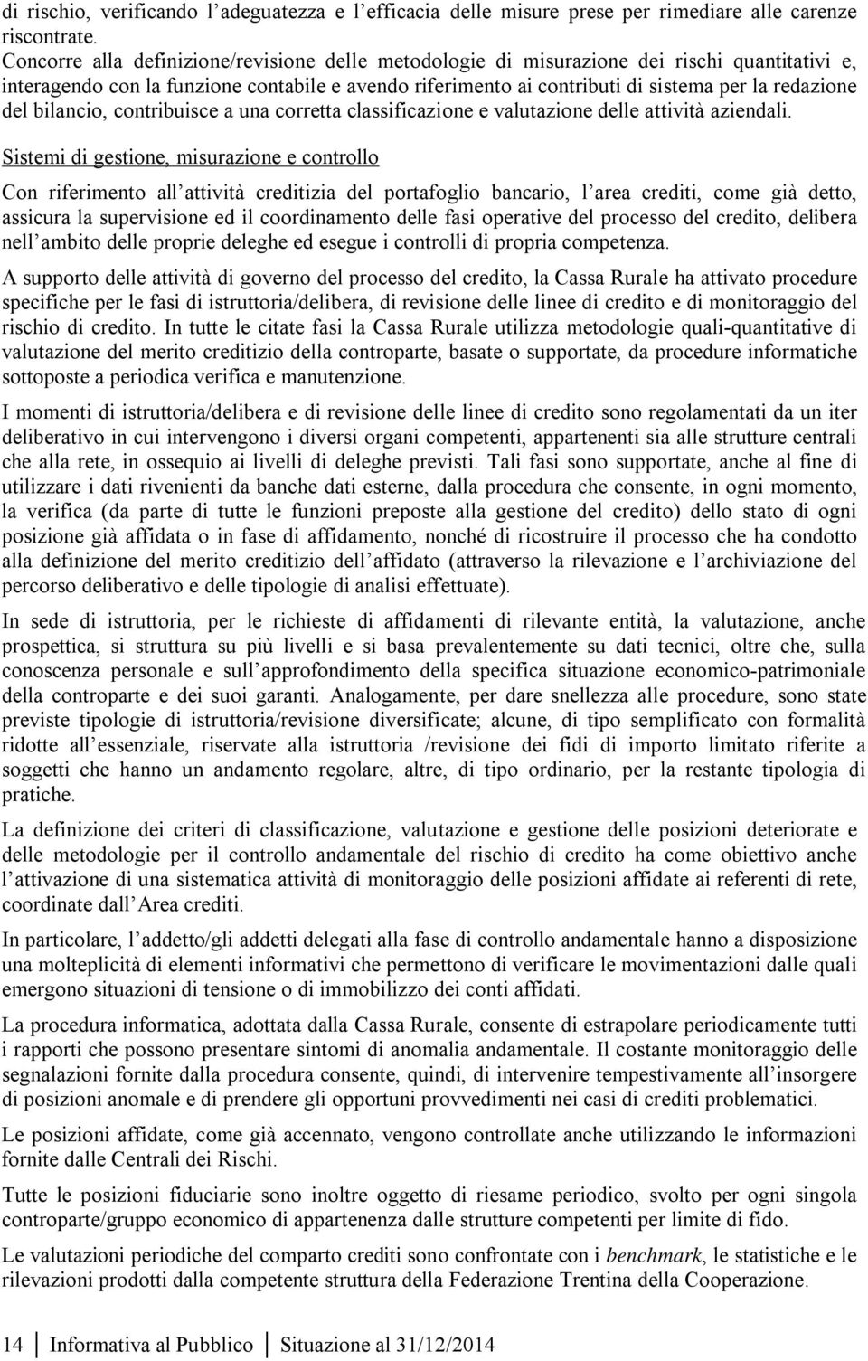 del bilancio, contribuisce a una corretta classificazione e valutazione delle attività aziendali.