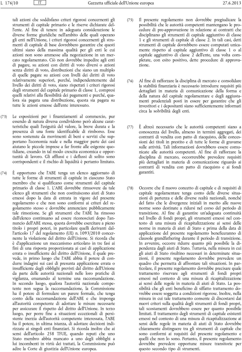 dovrebbero garantire che questi ultimi siano della massima qualità per gli enti le cui azioni non sono ammesse alla negoziazione in un mercato regolamentato.